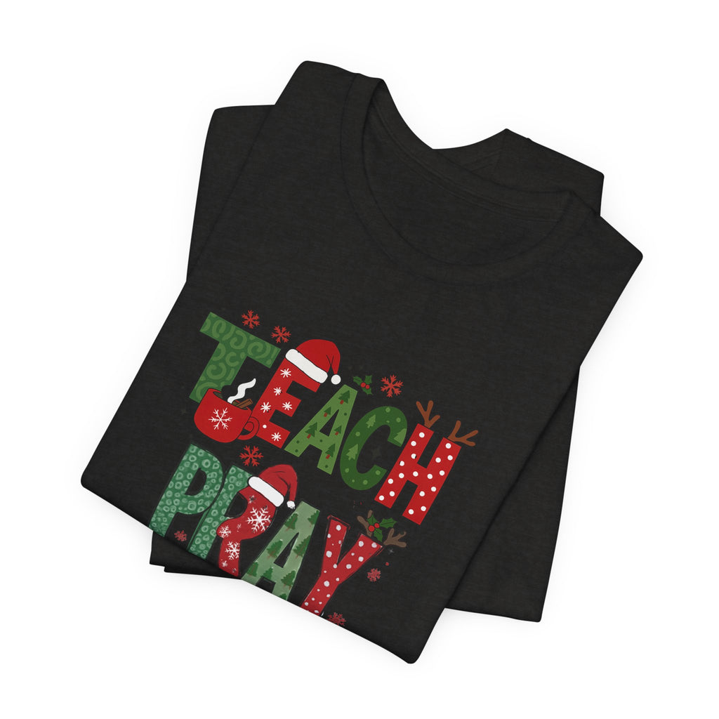 Teach Pray Sleigh Christmas Tee — Holiday Teacher Christmas Shirt