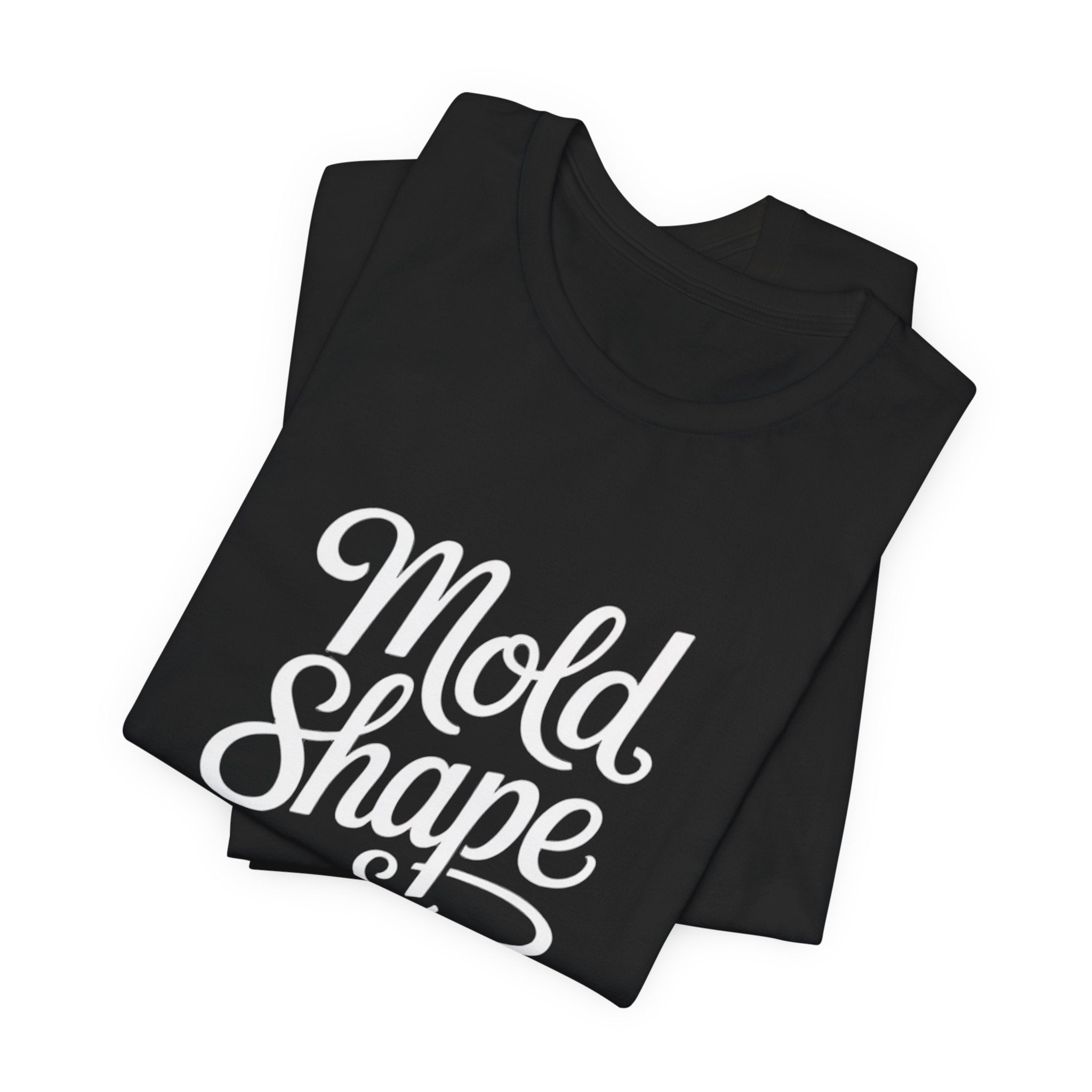 Mold Shape & Inspire Tee — Inspirational Script Graphic T-Shirt