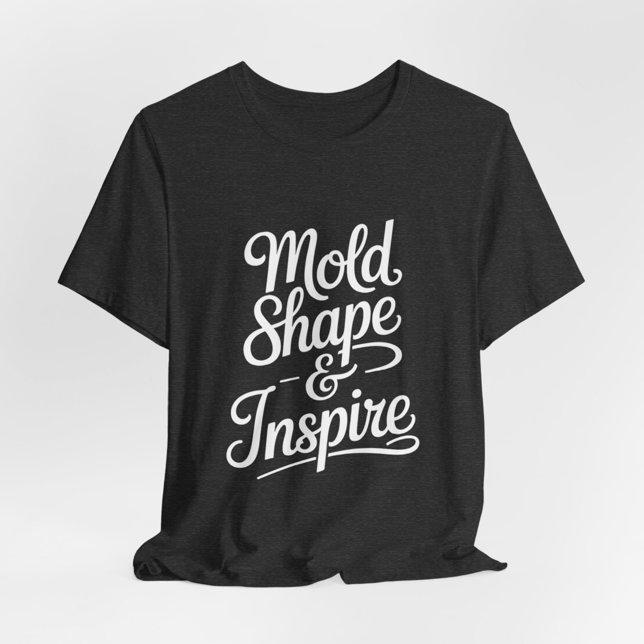 Mold Shape & Inspire Tee — Inspirational Script Graphic T-Shirt