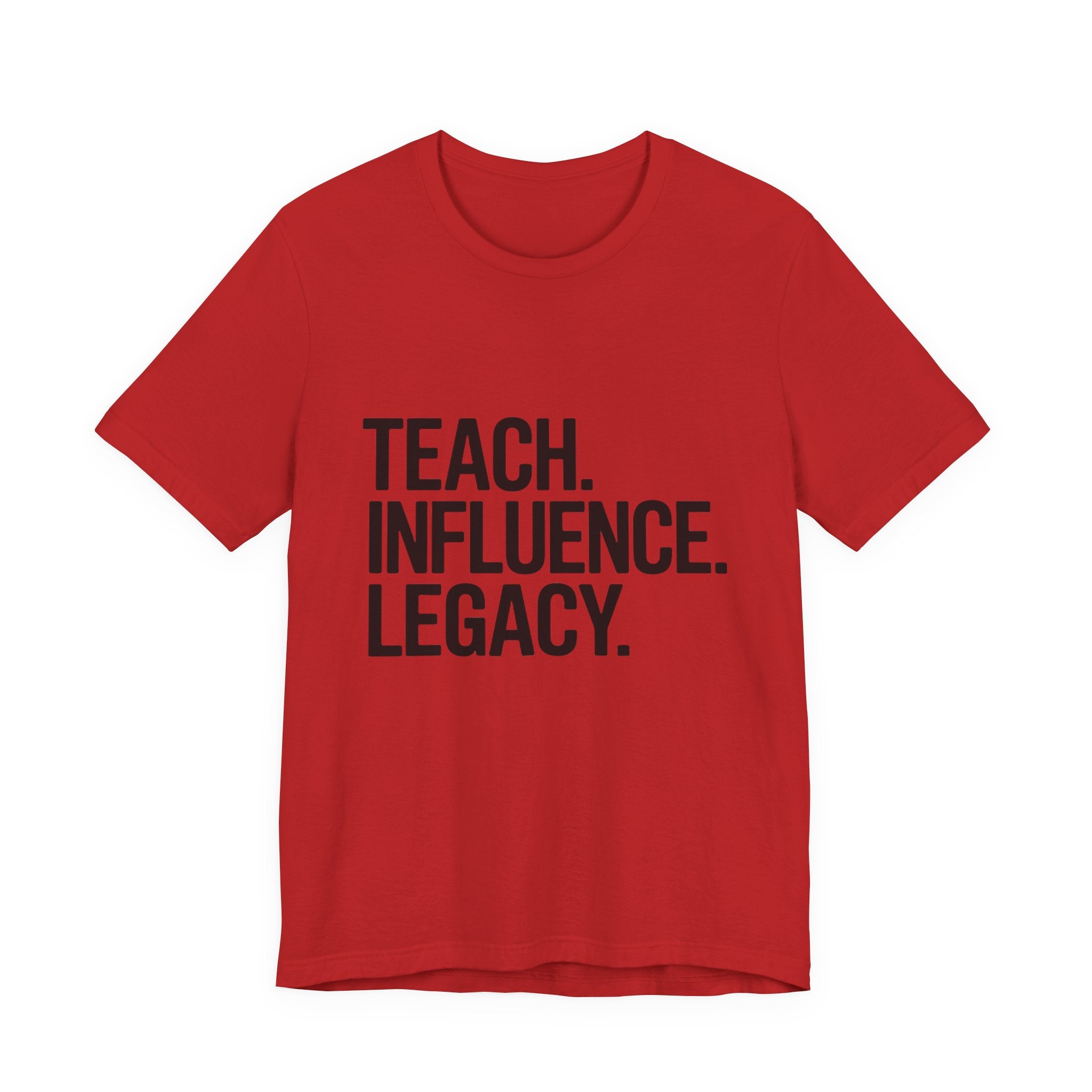 Teach. Influence. Legacy. Tee