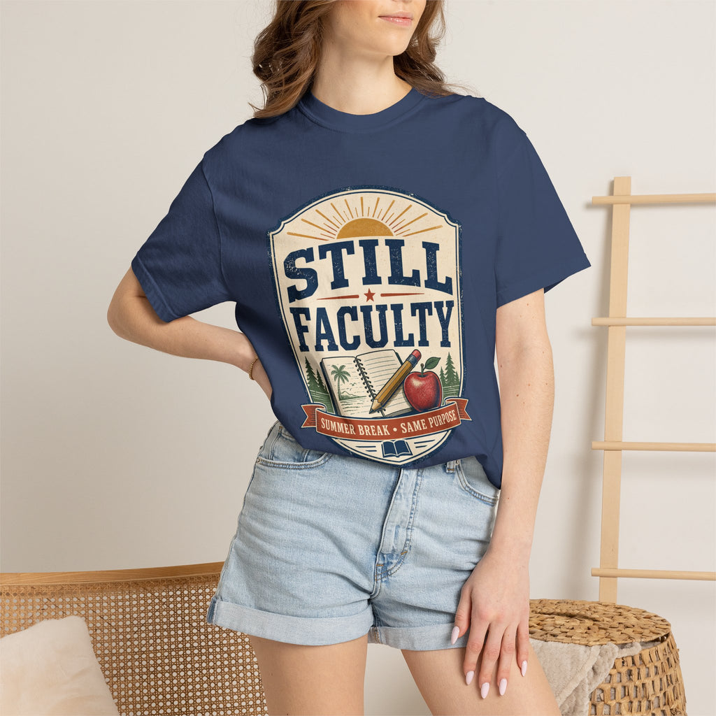 Still Faculty T-Shirt — Teacher Appreciation, Summer Break Design