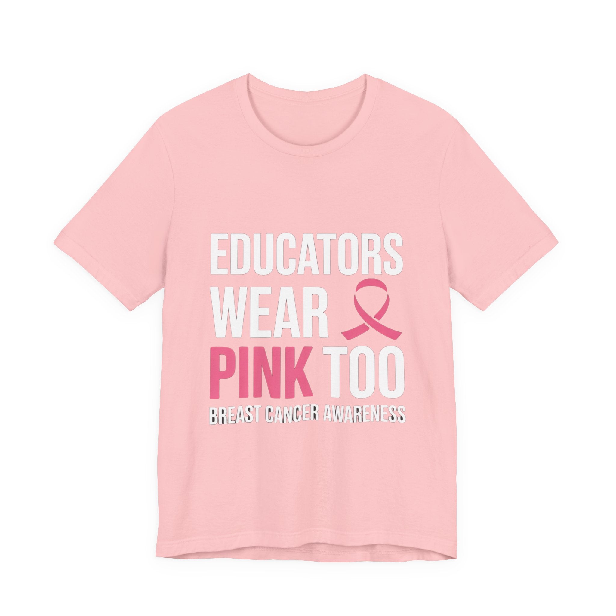 Educators Wear Pink, Too Breast Cancer Awareness Tee: Unisex Shirt,