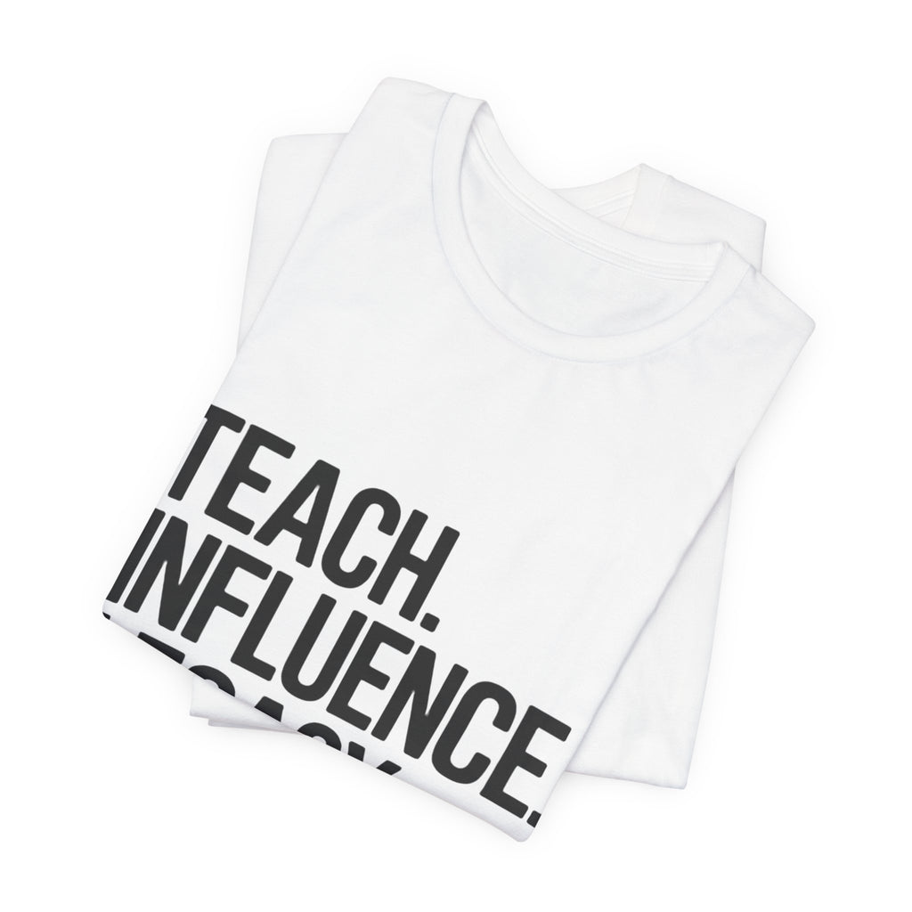 Teach. Influence. Legacy. Tee