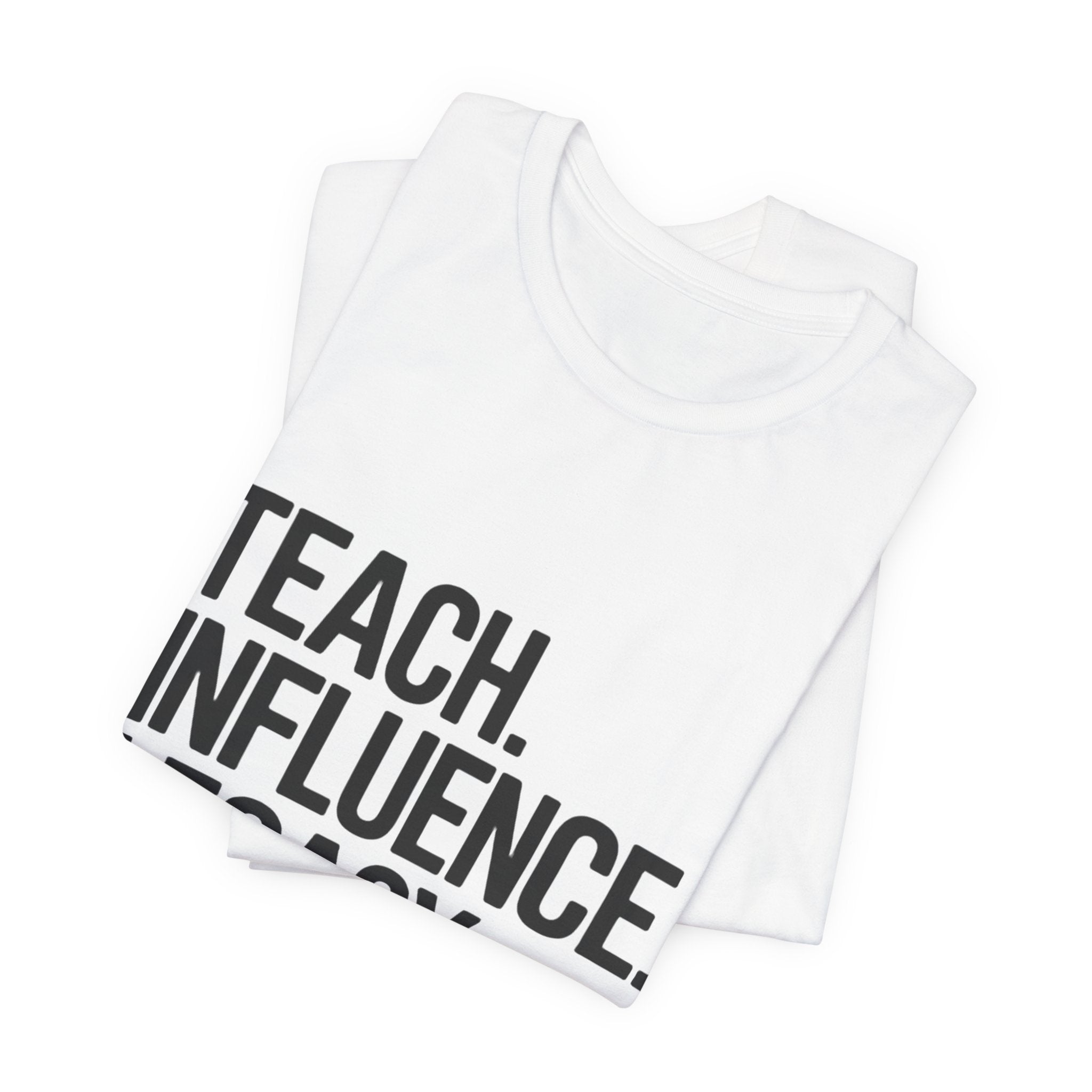 Teach. Influence. Legacy. Tee