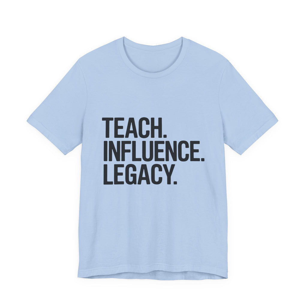 Teach. Influence. Legacy. Tee