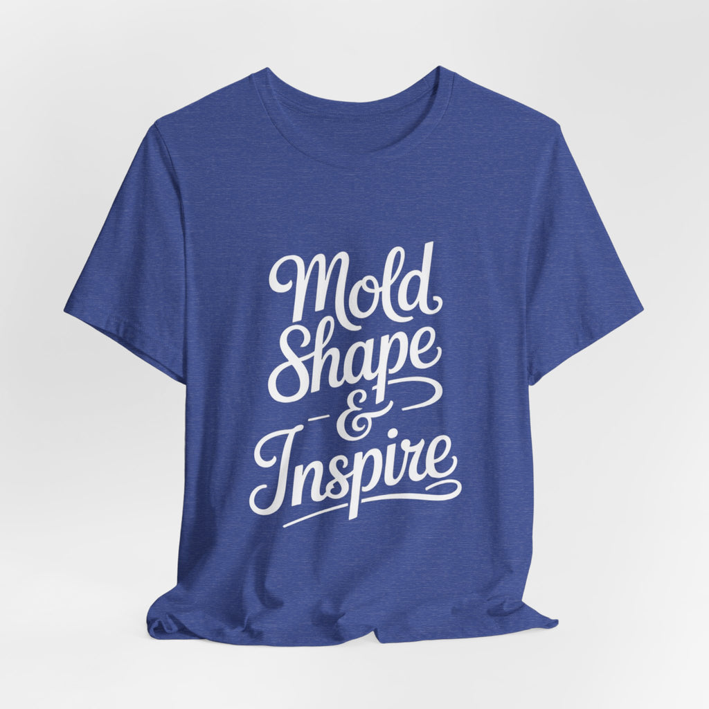 Mold Shape & Inspire Tee — Inspirational Script Graphic T-Shirt