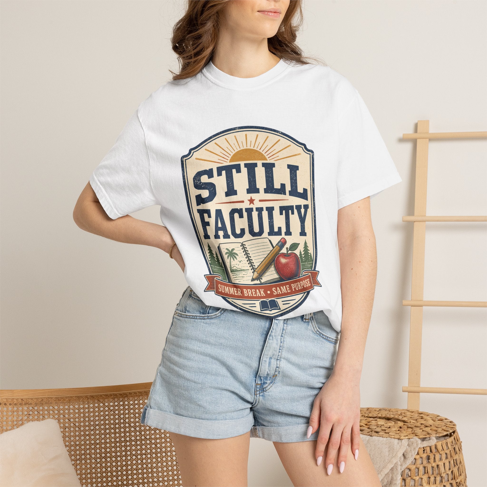 Still Faculty T-Shirt — Teacher Appreciation, Summer Break Design