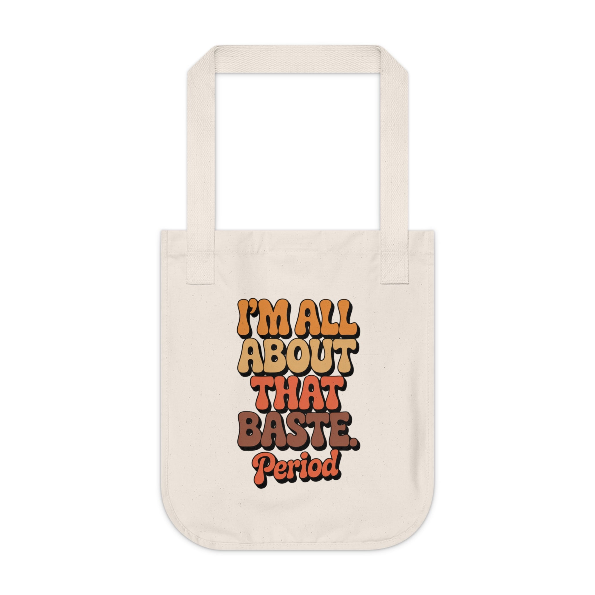 Funny Organic Canvas Tote Bag - I'm All About That Baste, Period