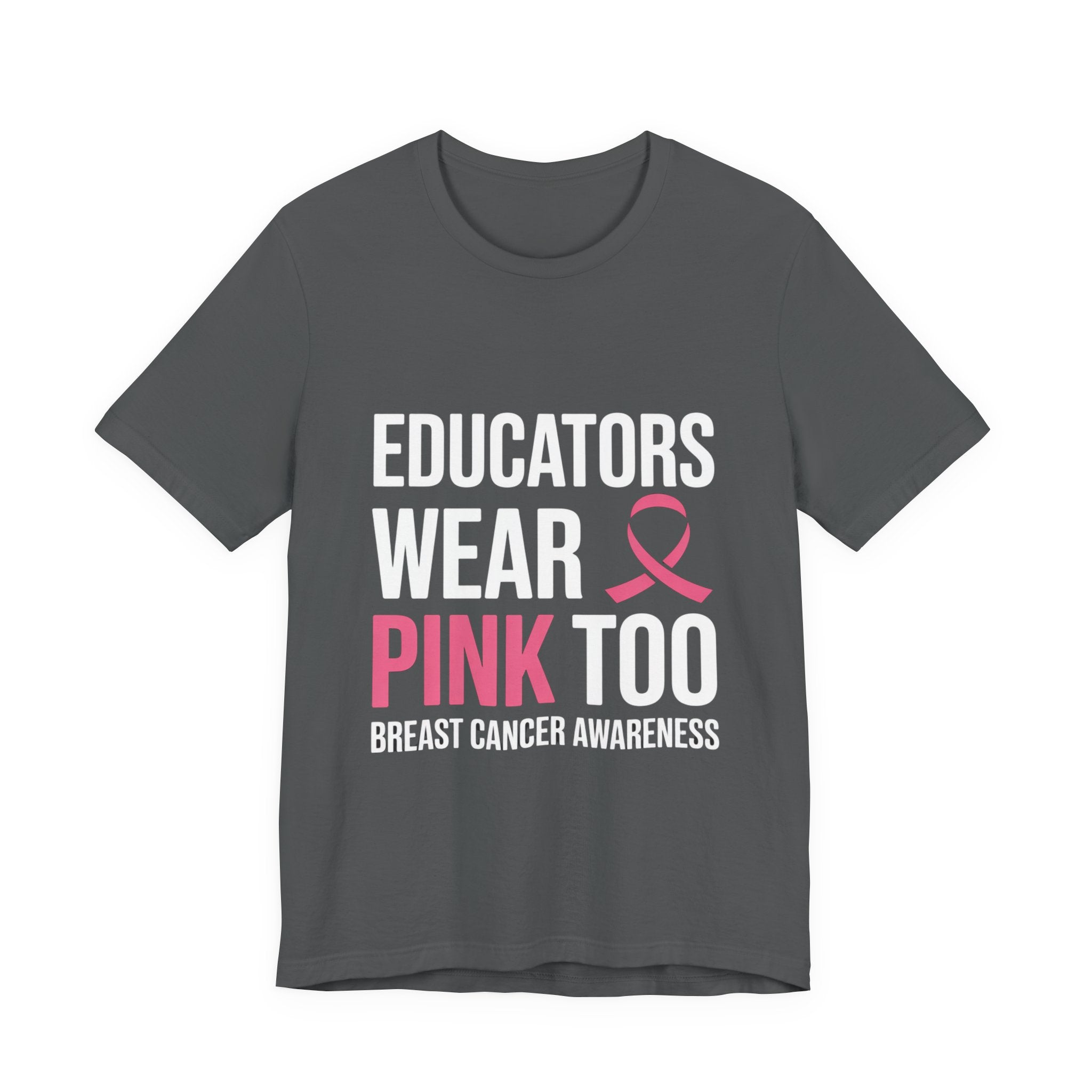 Educators Wear Pink, Too Breast Cancer Awareness Tee: Unisex Shirt,