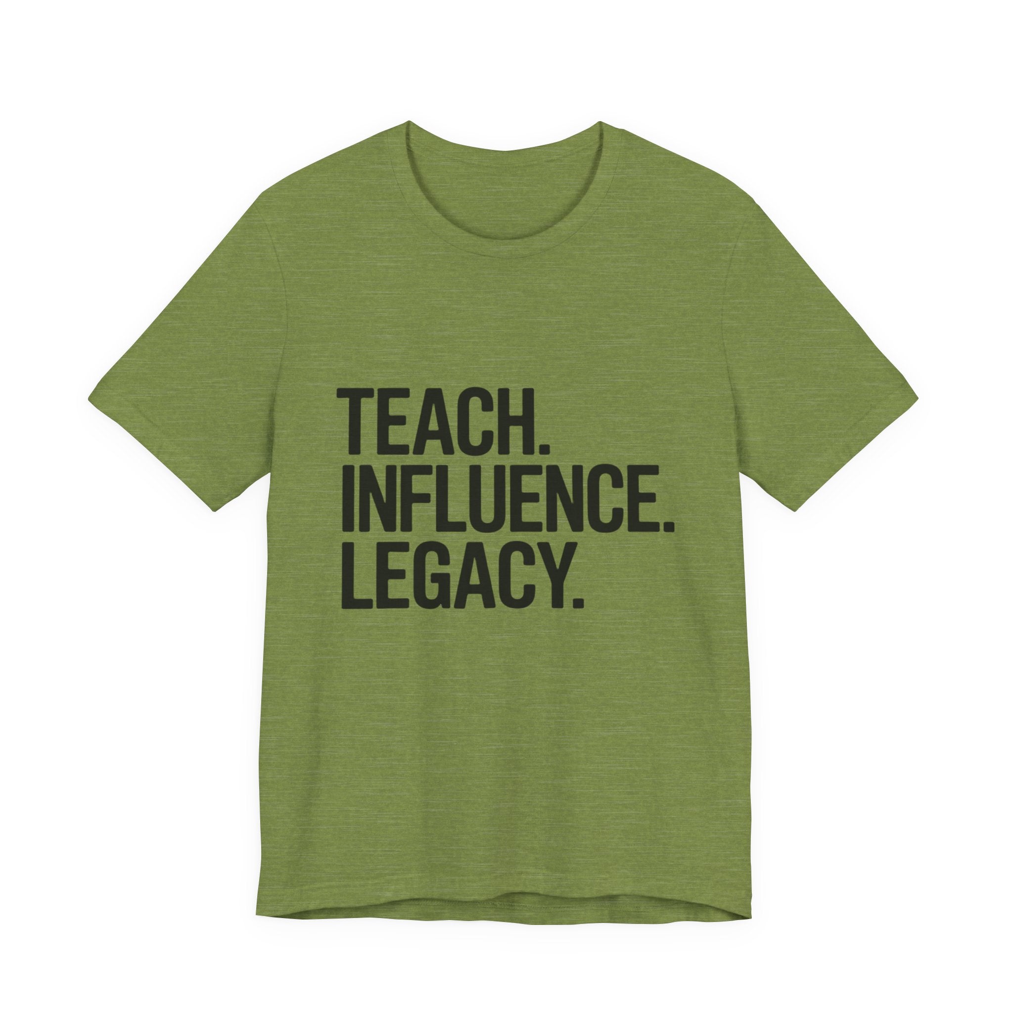 Teach. Influence. Legacy. Tee
