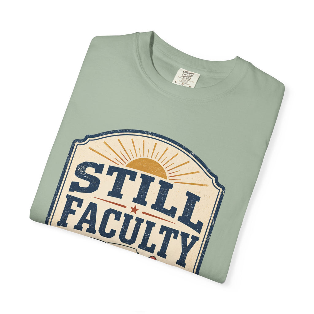 Still Faculty T-Shirt — Teacher Appreciation, Summer Break Design