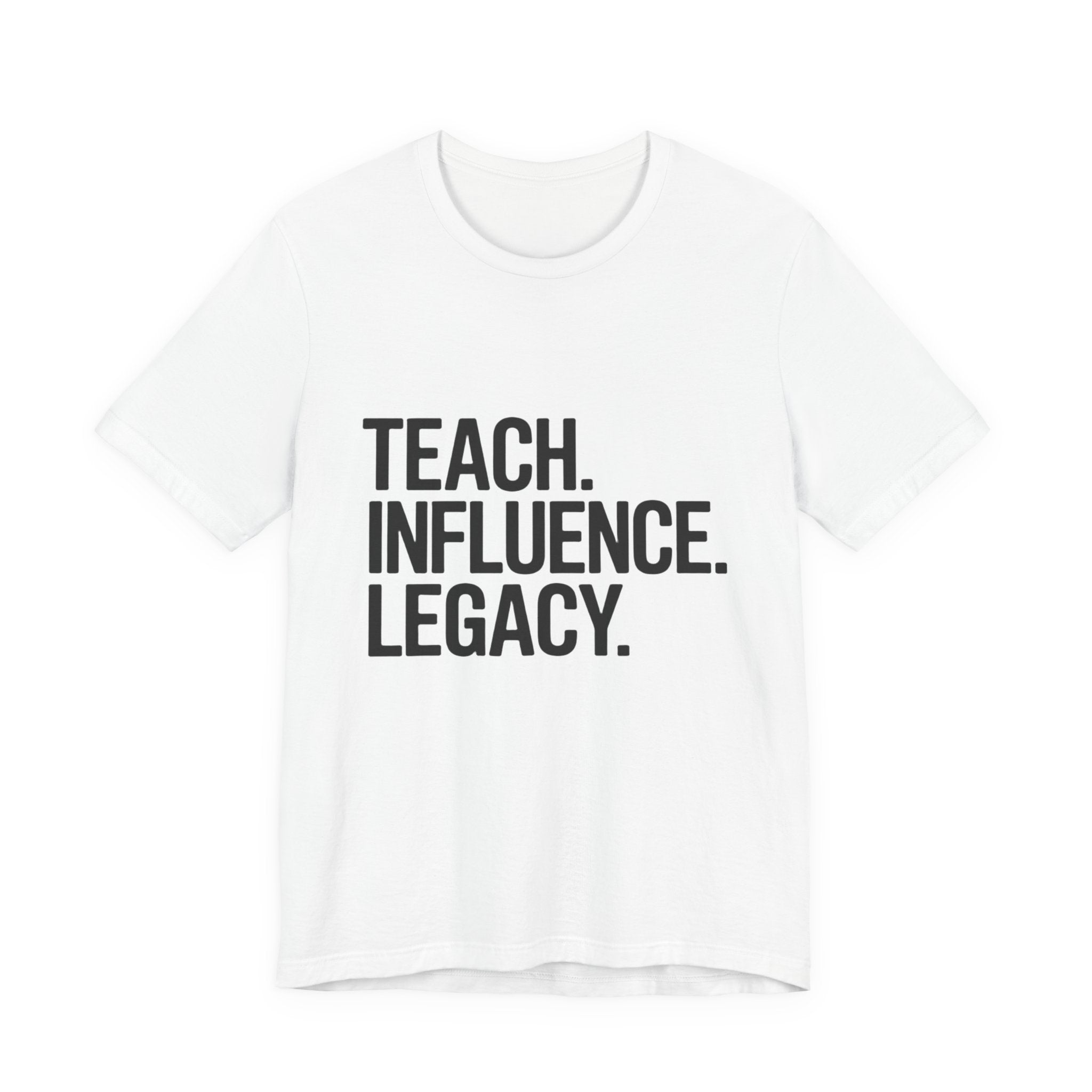 Teach. Influence. Legacy. Tee