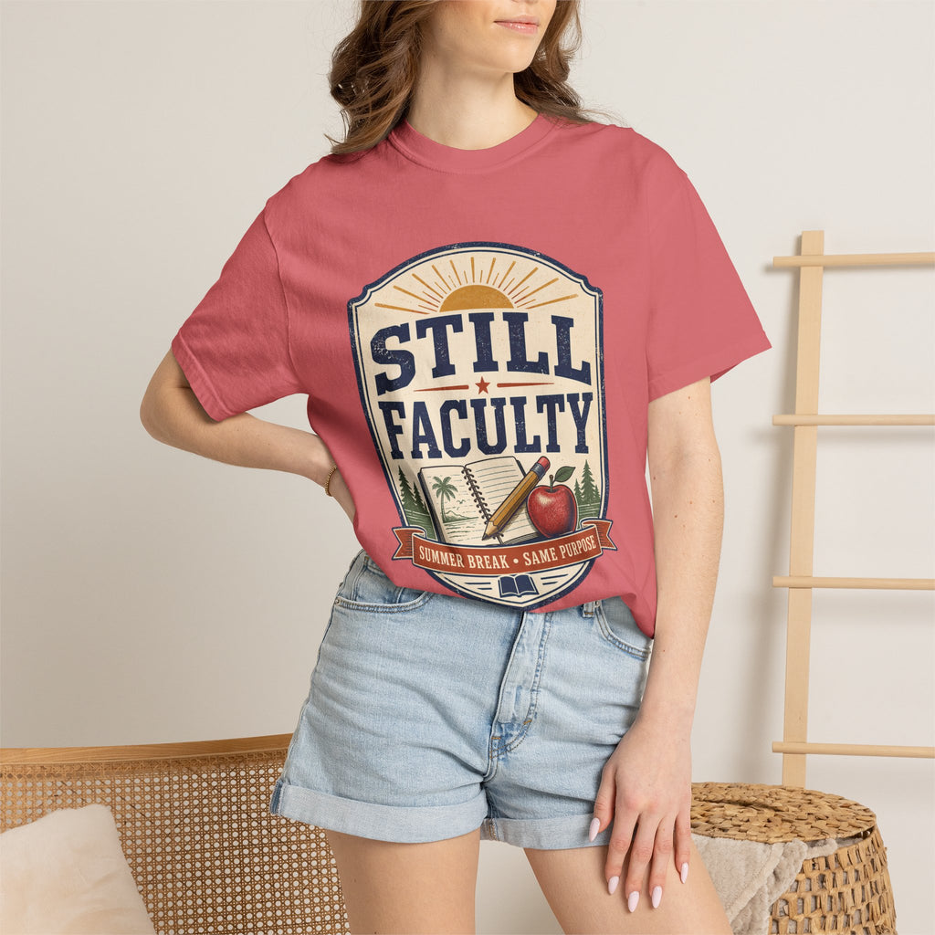 Still Faculty T-Shirt — Teacher Appreciation, Summer Break Design