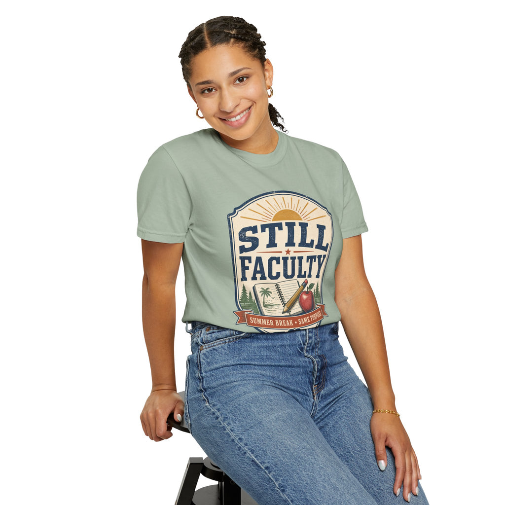 Still Faculty T-Shirt — Teacher Appreciation, Summer Break Design