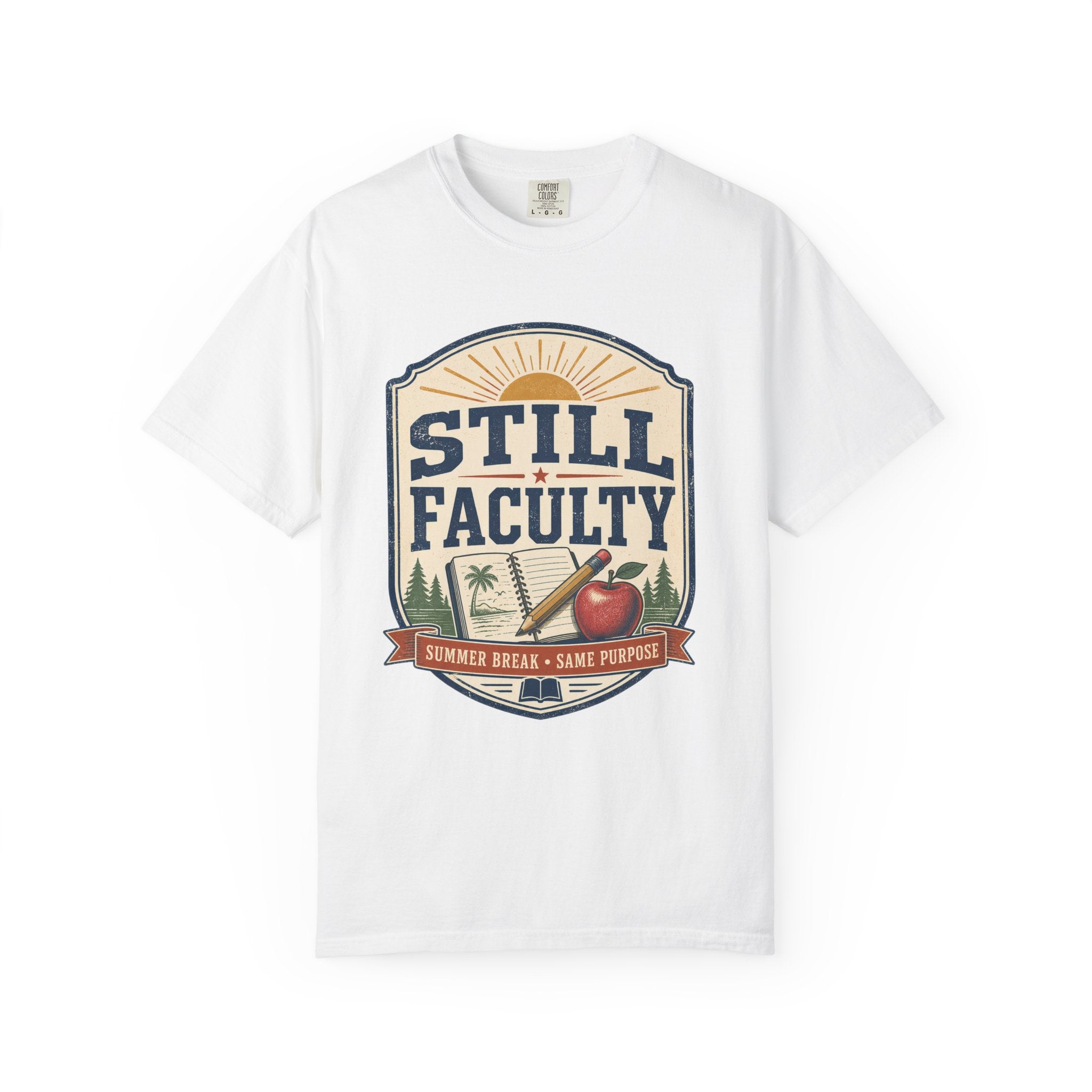 Still Faculty T-Shirt — Teacher Appreciation, Summer Break Design