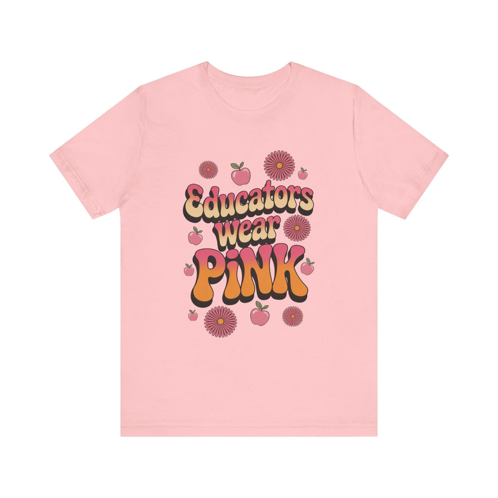 Educators Wear Pink Tee Flower design  - Trendy Unisex Shirt, Teacher Gift, Back to School Apparel, Cute Pink Shirt, Casual Everyday Wear