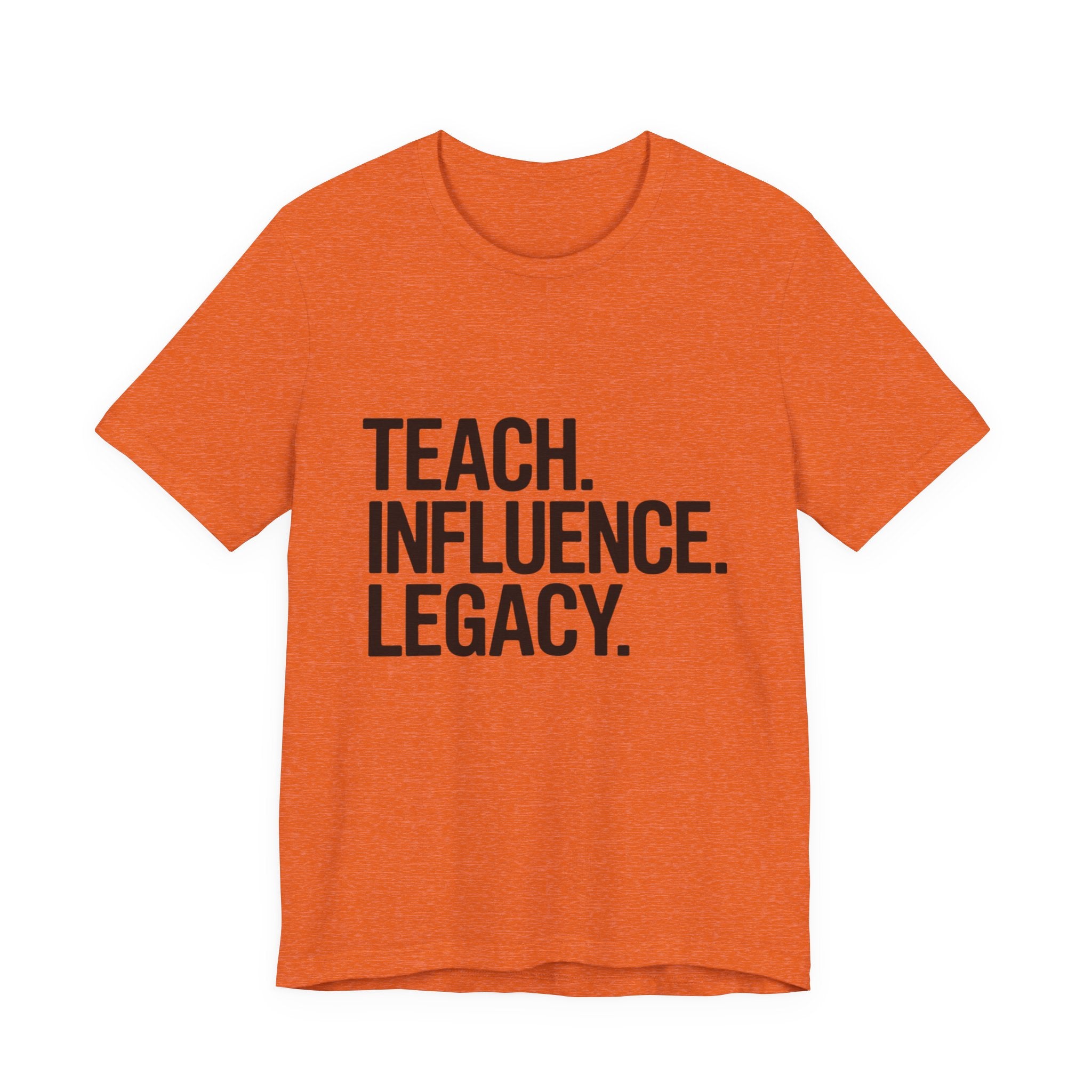 Teach. Influence. Legacy. Tee