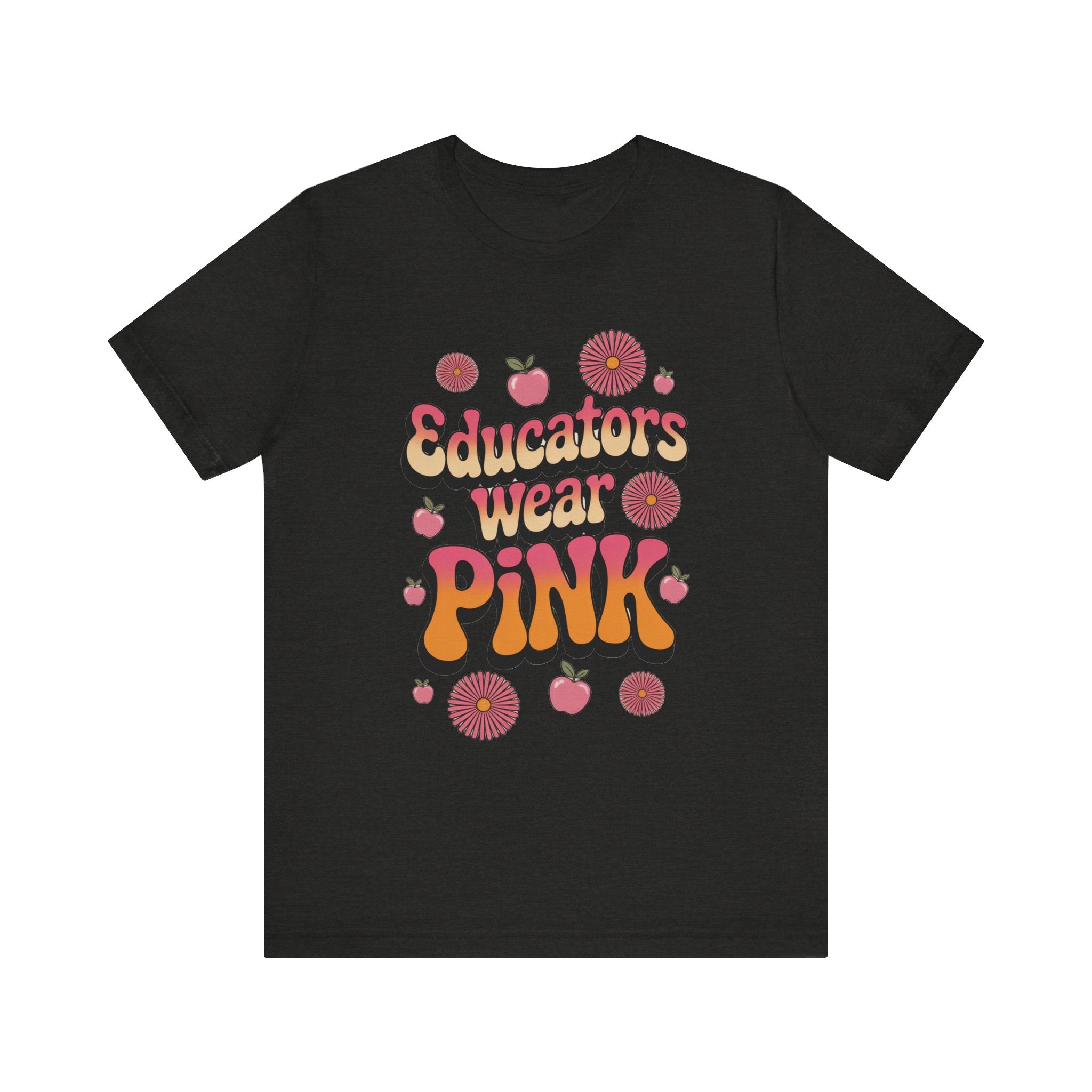Educators Wear Pink Tee Flower design  - Trendy Unisex Shirt, Teacher Gift, Back to School Apparel, Cute Pink Shirt, Casual Everyday Wear