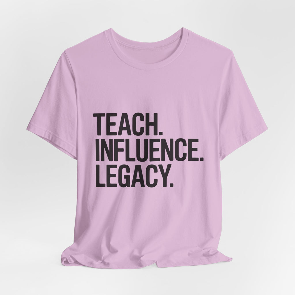 Teach. Influence. Legacy. Tee