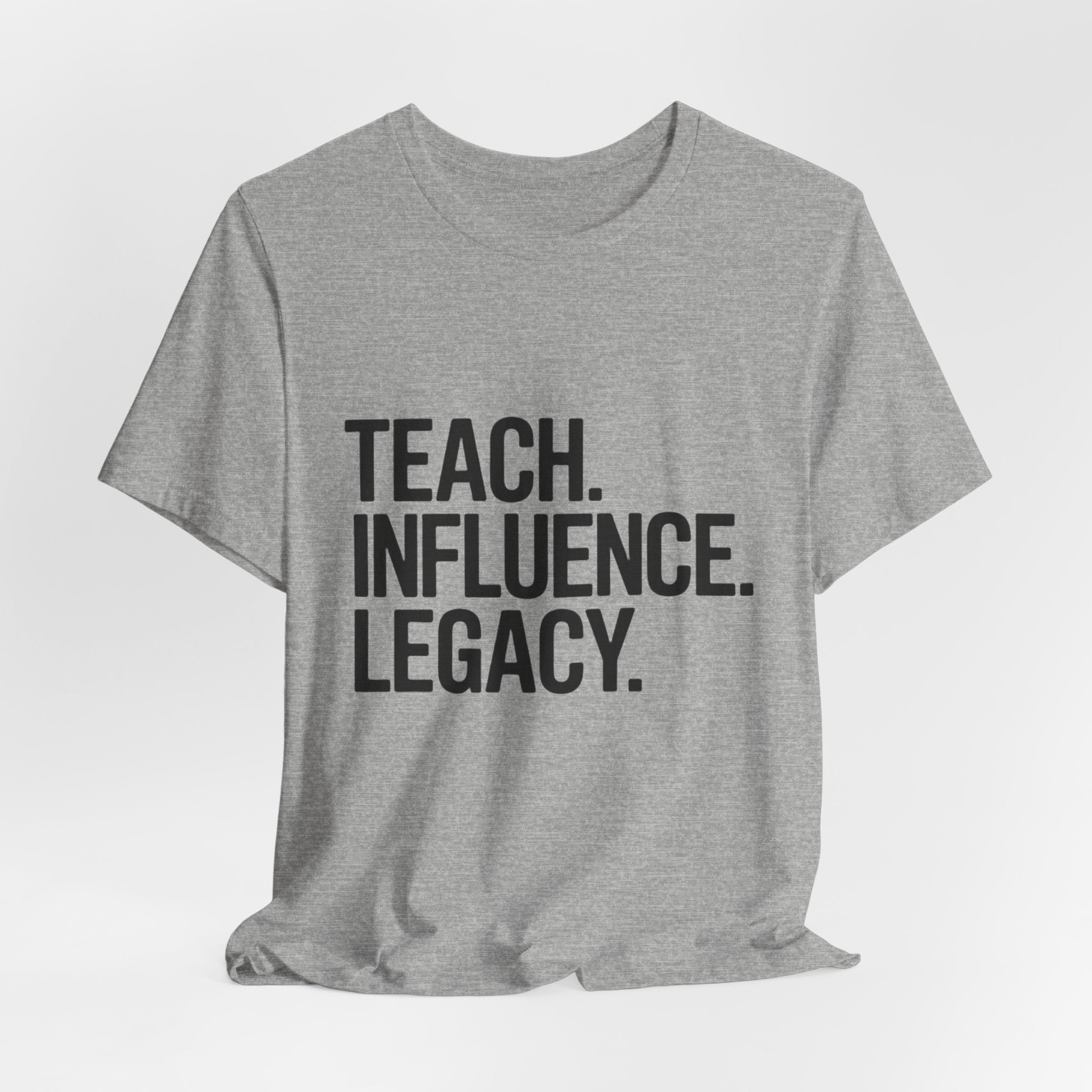 Teach. Influence. Legacy. Tee