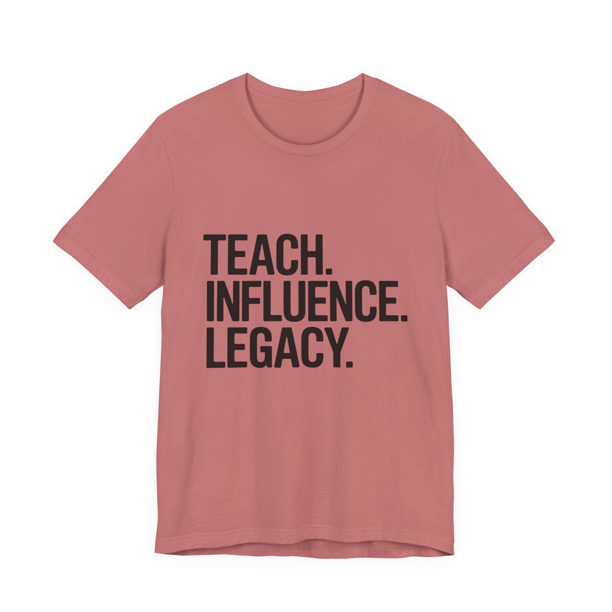 Teach. Influence. Legacy. Tee