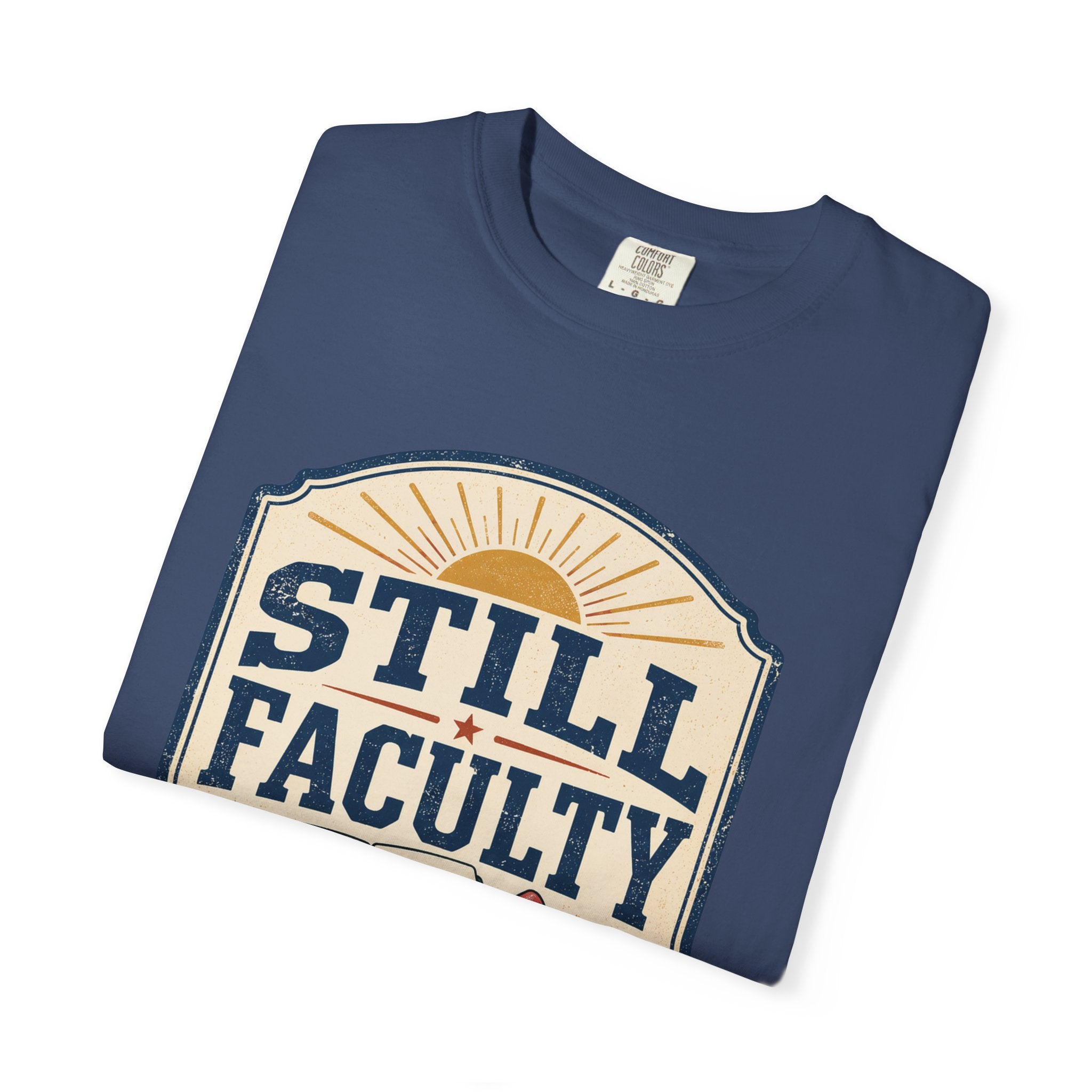 Still Faculty T-Shirt — Teacher Appreciation, Summer Break Design