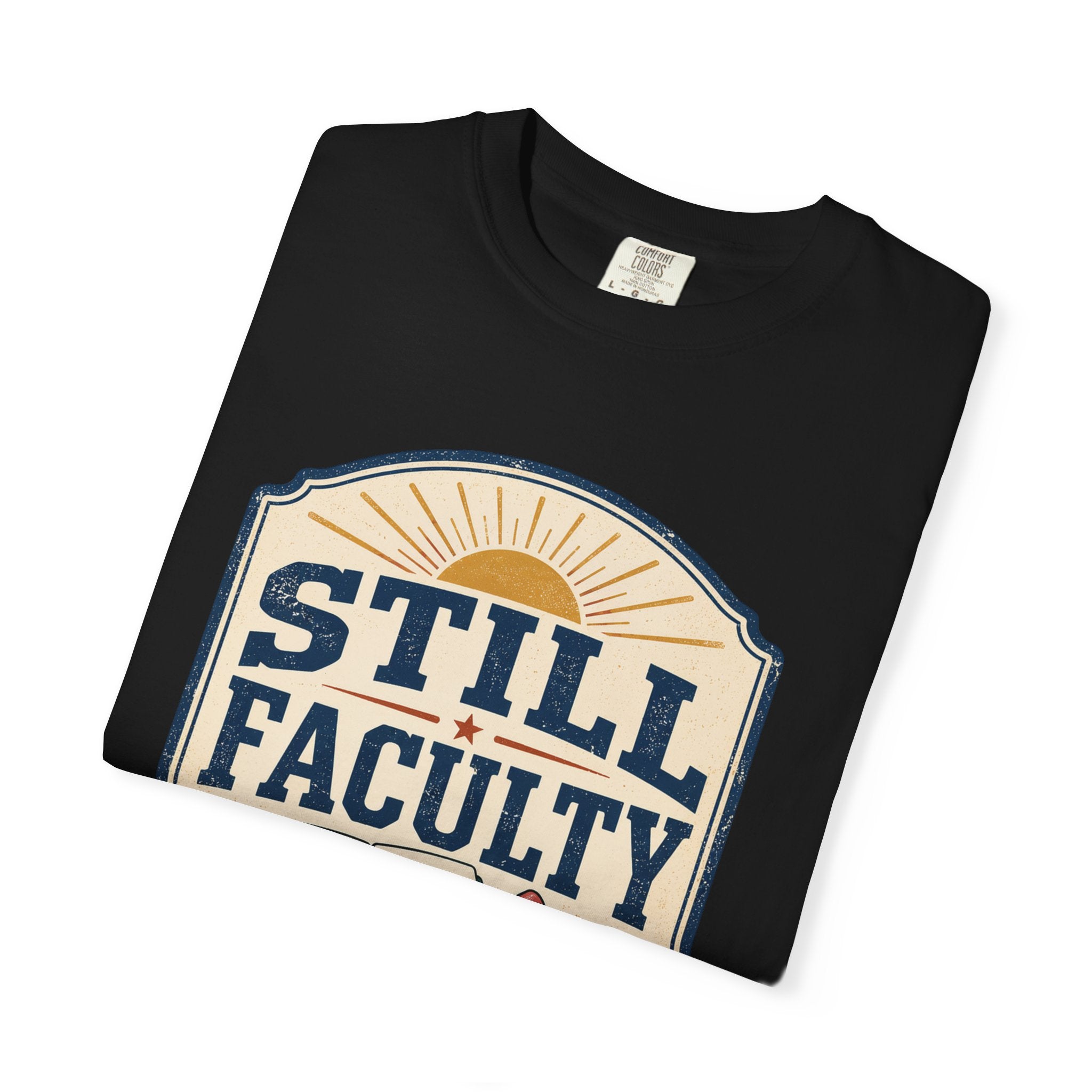 Still Faculty T-Shirt — Teacher Appreciation, Summer Break Design