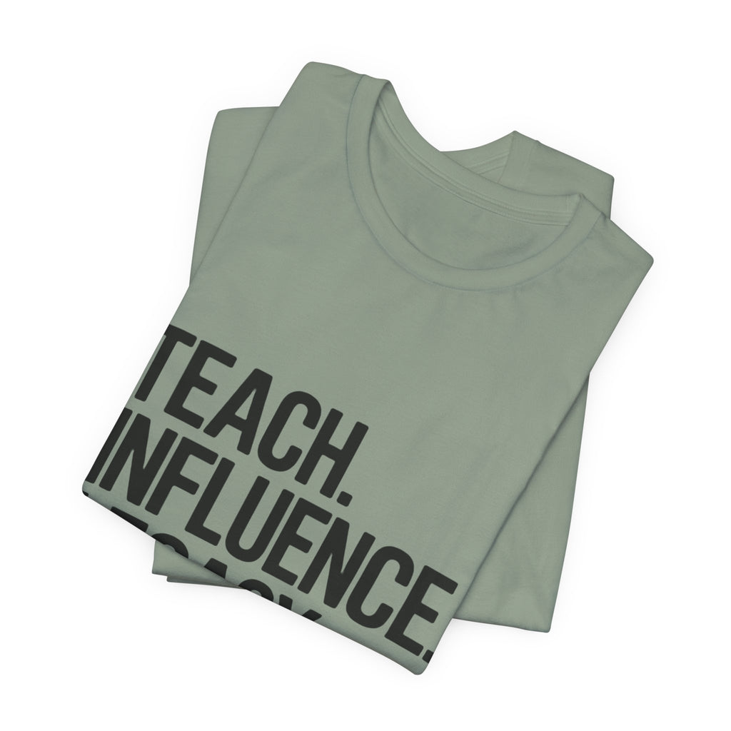 Teach. Influence. Legacy. Tee