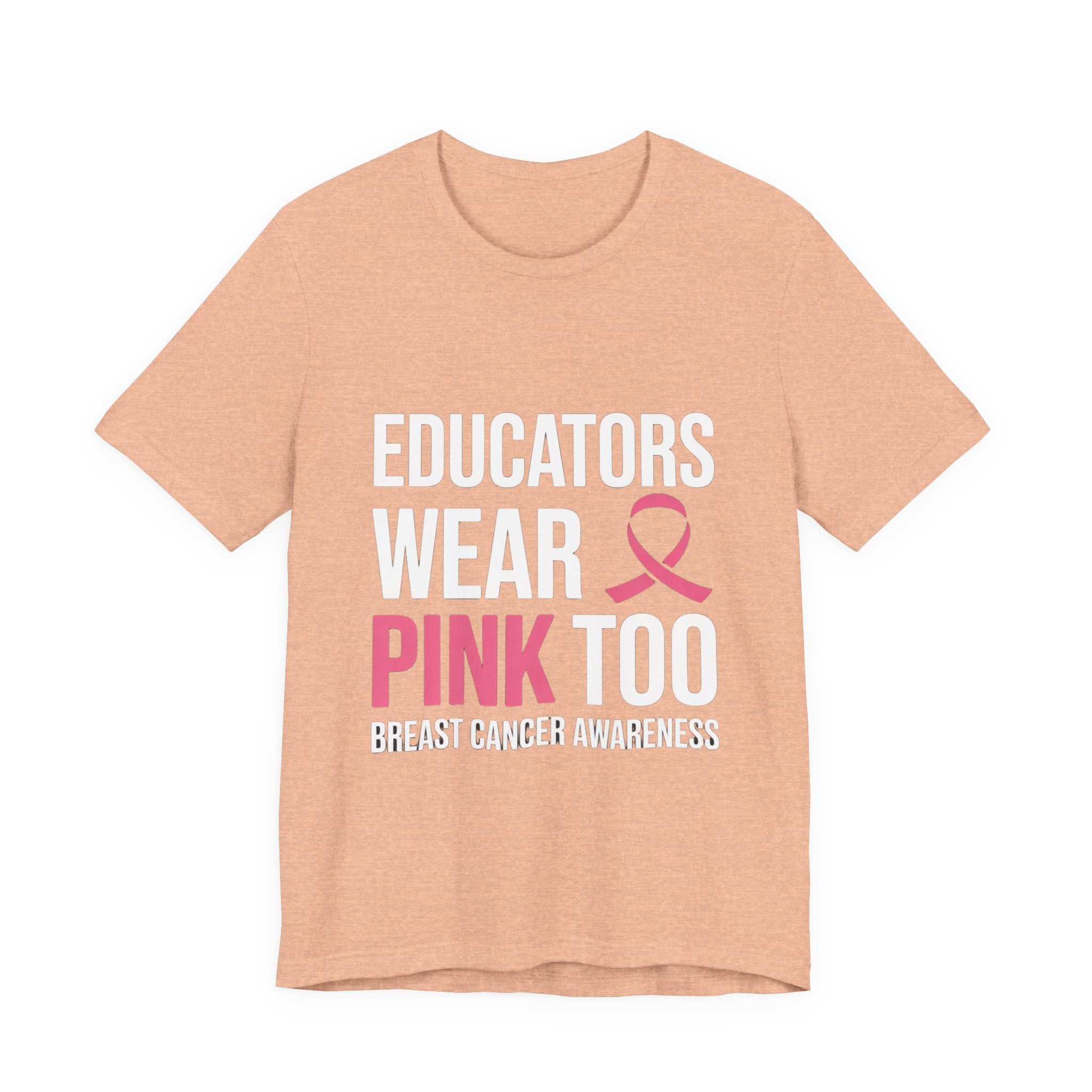 Educators Wear Pink, Too Breast Cancer Awareness Tee: Unisex Shirt,