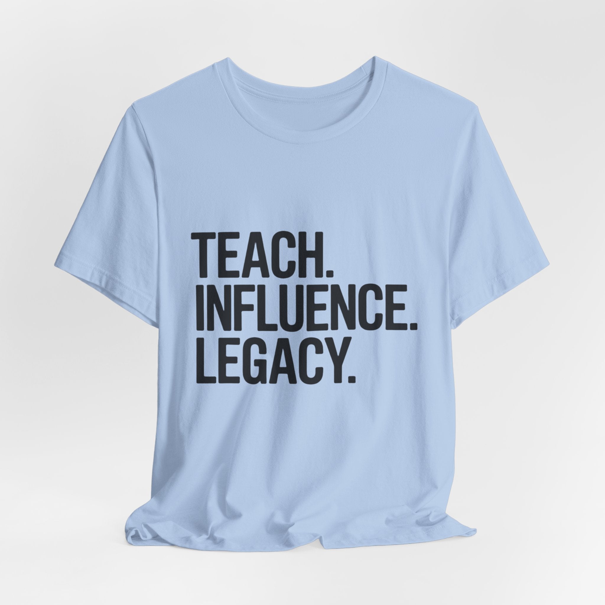 Teach. Influence. Legacy. Tee