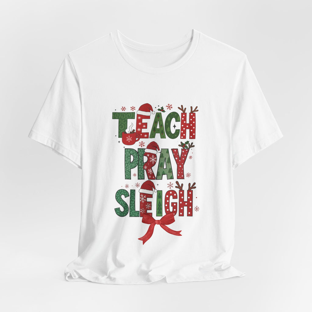 Teach Pray Sleigh Christmas Tee — Holiday Teacher Christmas Shirt