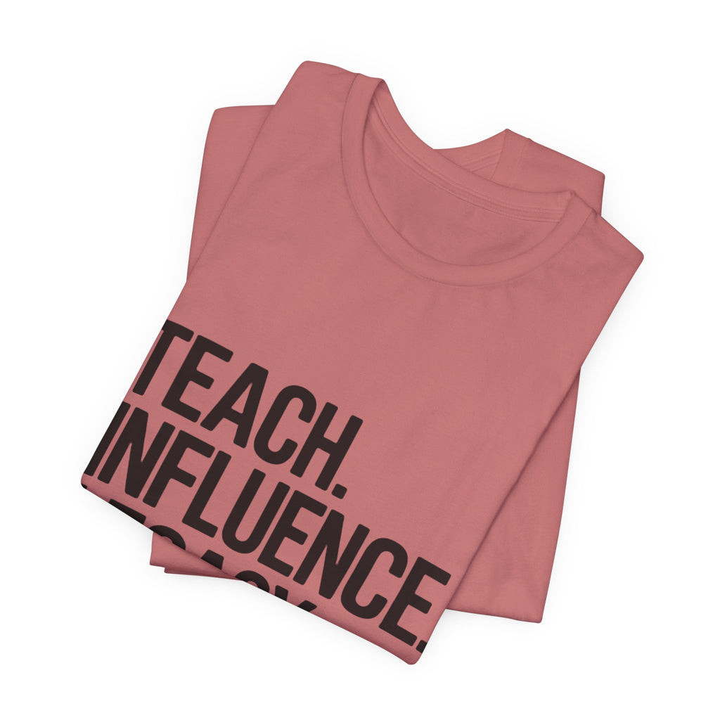 Teach. Influence. Legacy. Tee