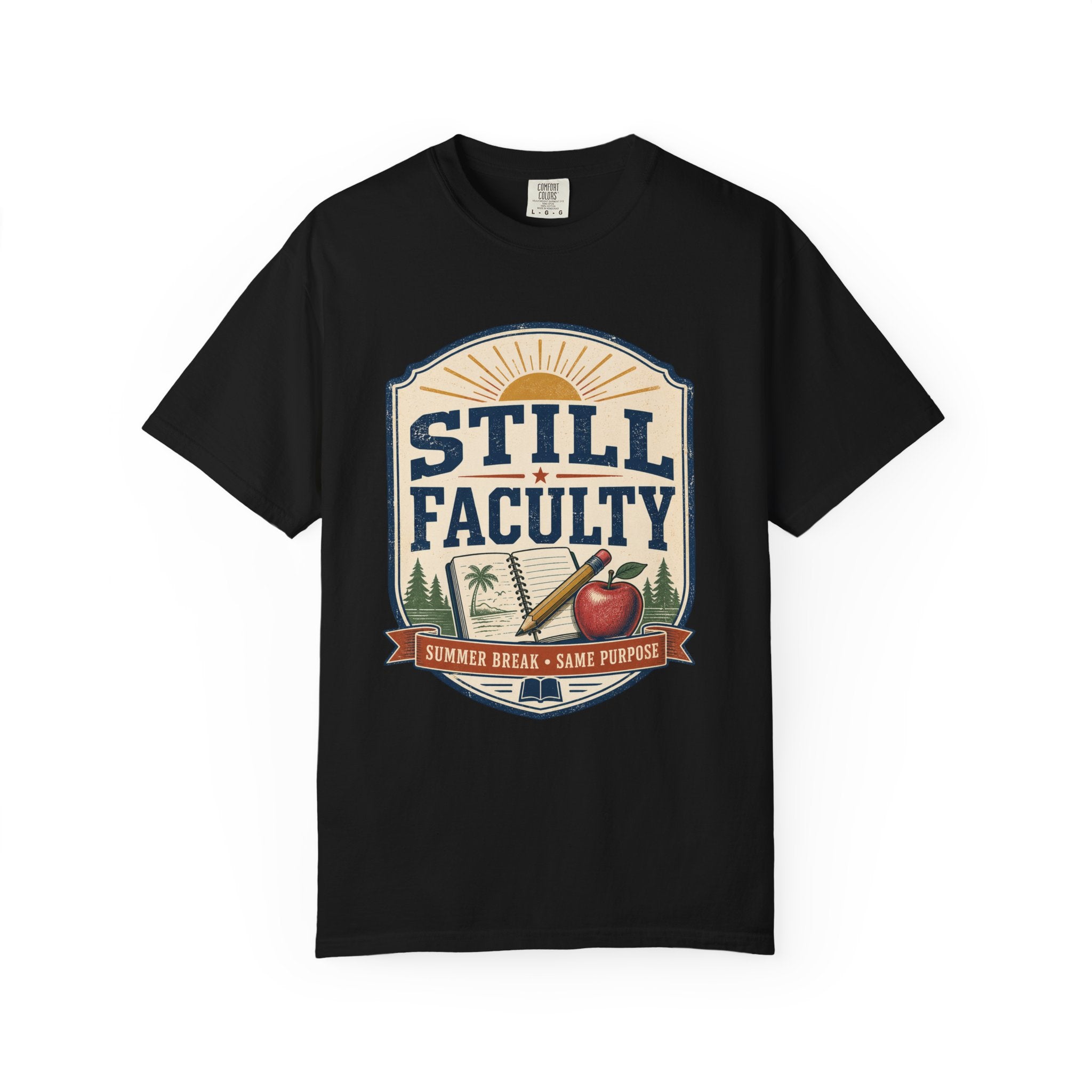 Still Faculty T-Shirt — Teacher Appreciation, Summer Break Design