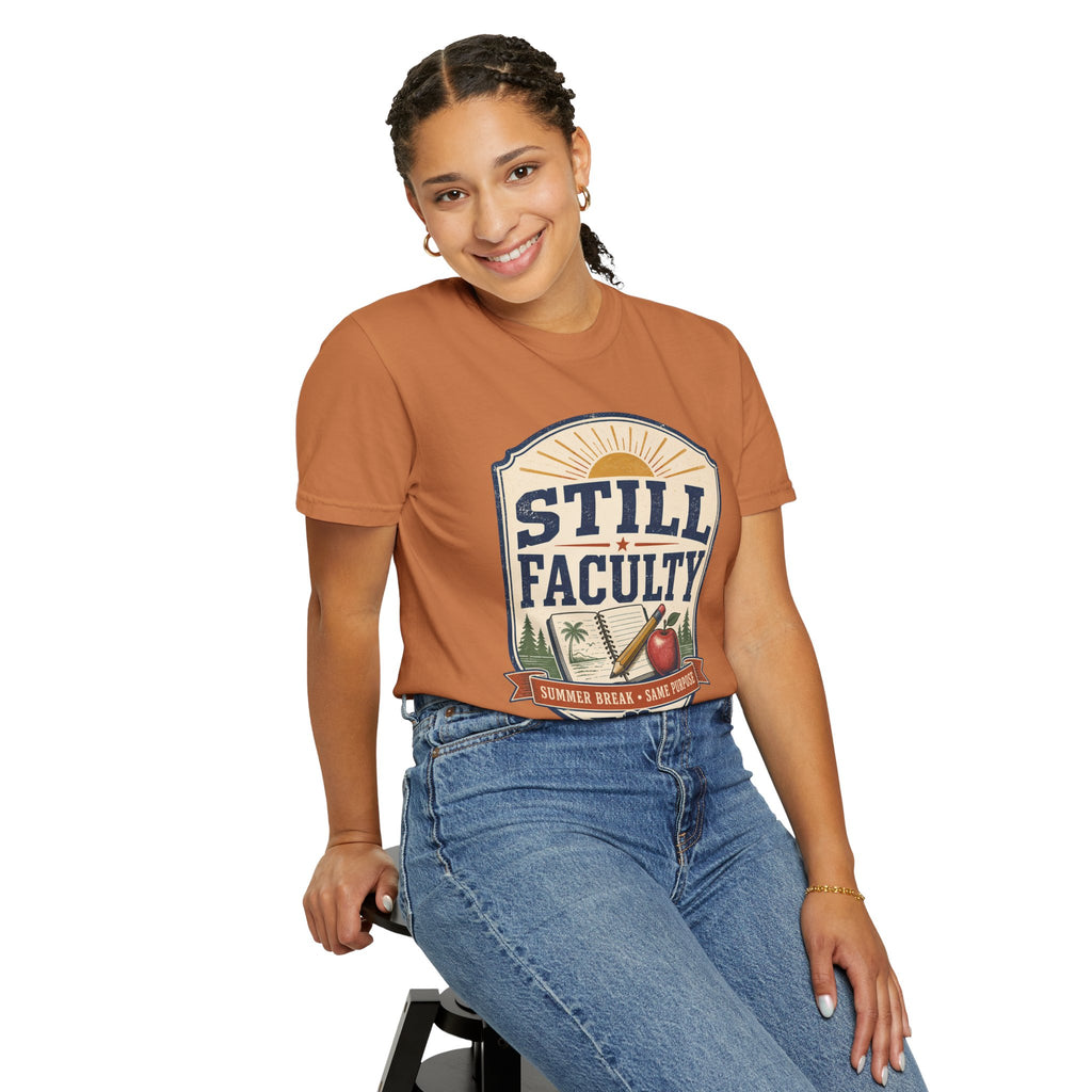Still Faculty T-Shirt — Teacher Appreciation, Summer Break Design