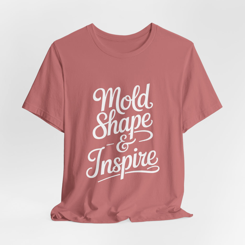 Mold Shape & Inspire Tee — Inspirational Script Graphic T-Shirt