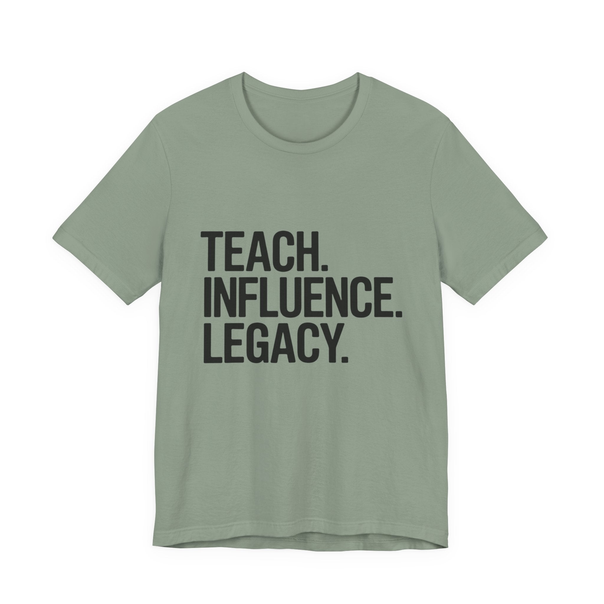 Teach. Influence. Legacy. Tee