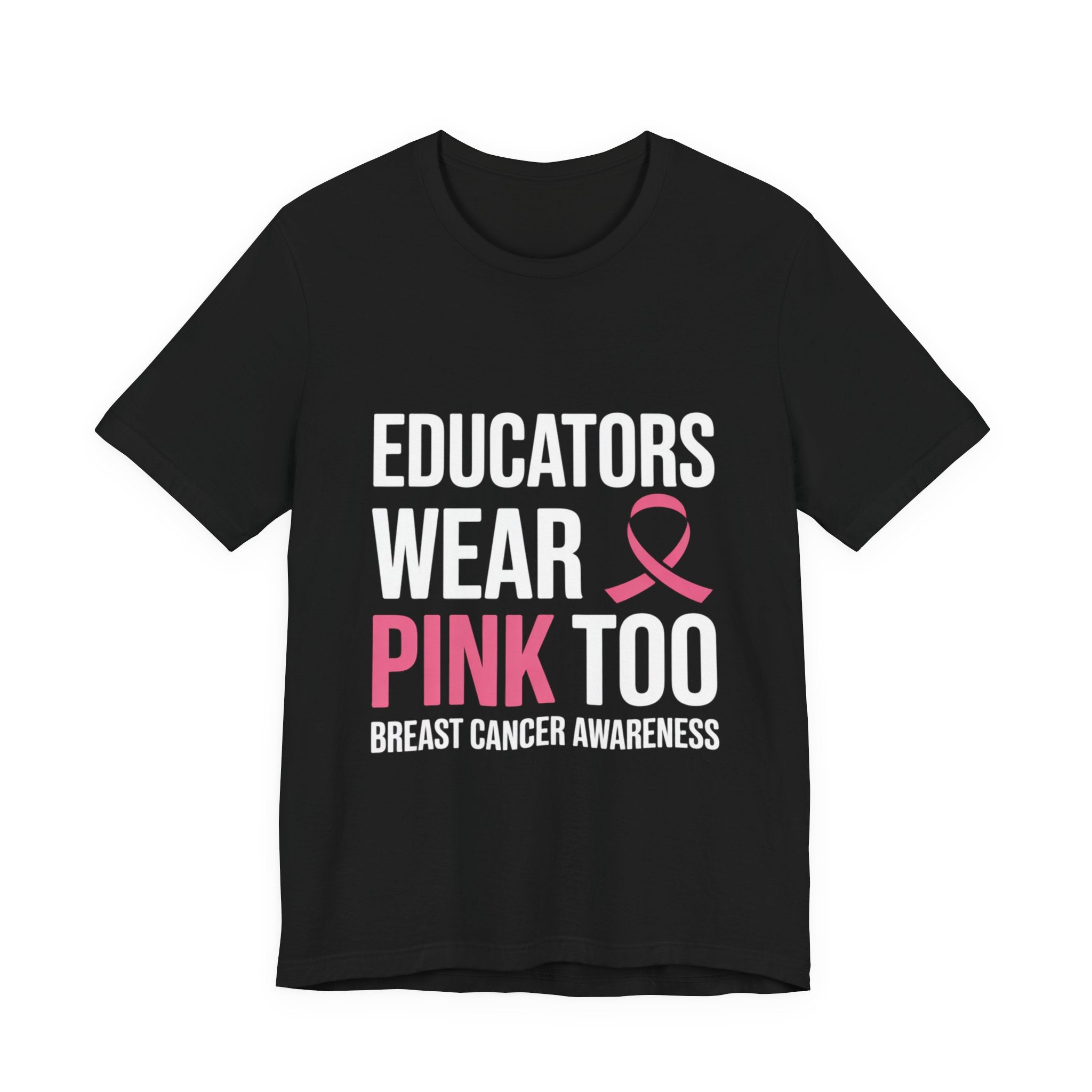 Educators Wear Pink, Too Breast Cancer Awareness Tee: Unisex Shirt,