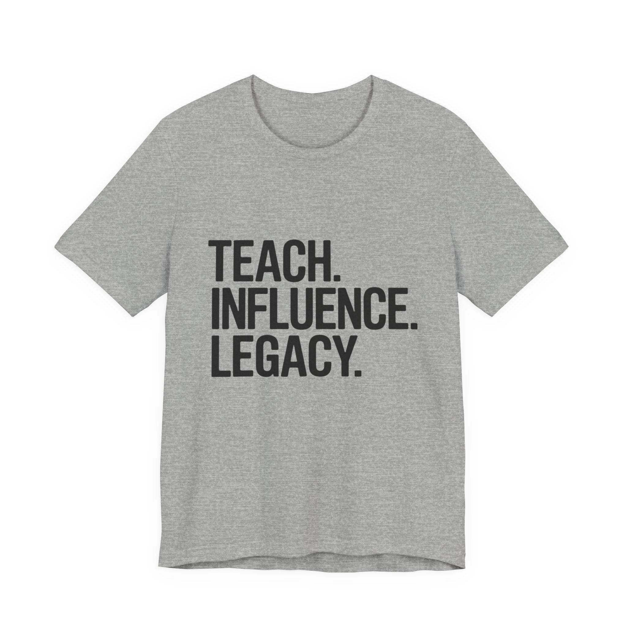 Teach. Influence. Legacy. Tee