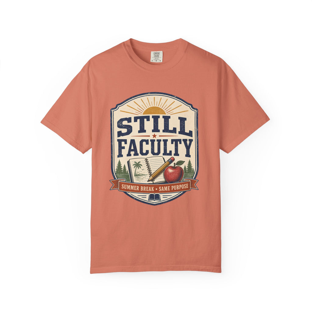 Still Faculty T-Shirt — Teacher Appreciation, Summer Break Design