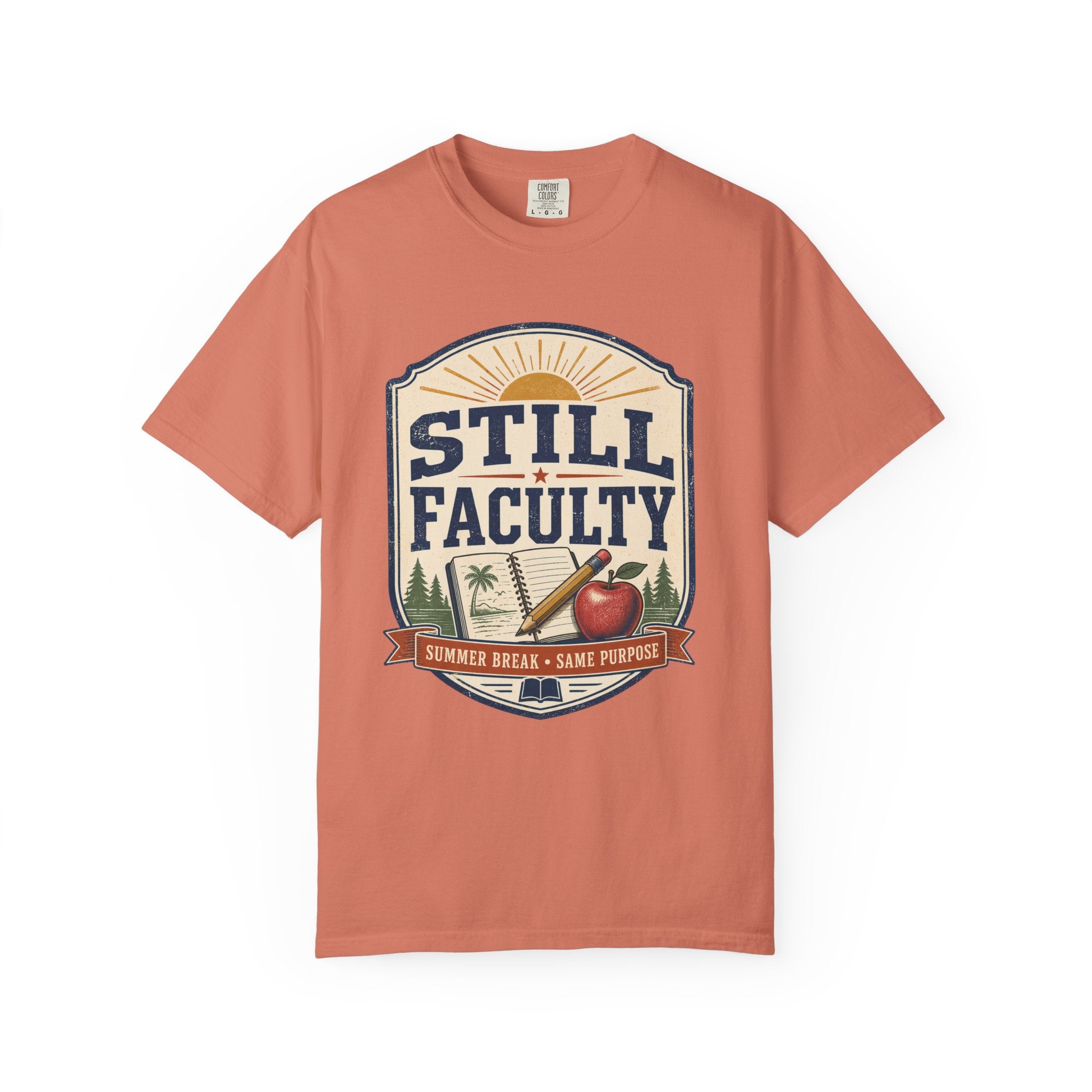 Still Faculty T-Shirt — Teacher Appreciation, Summer Break Design