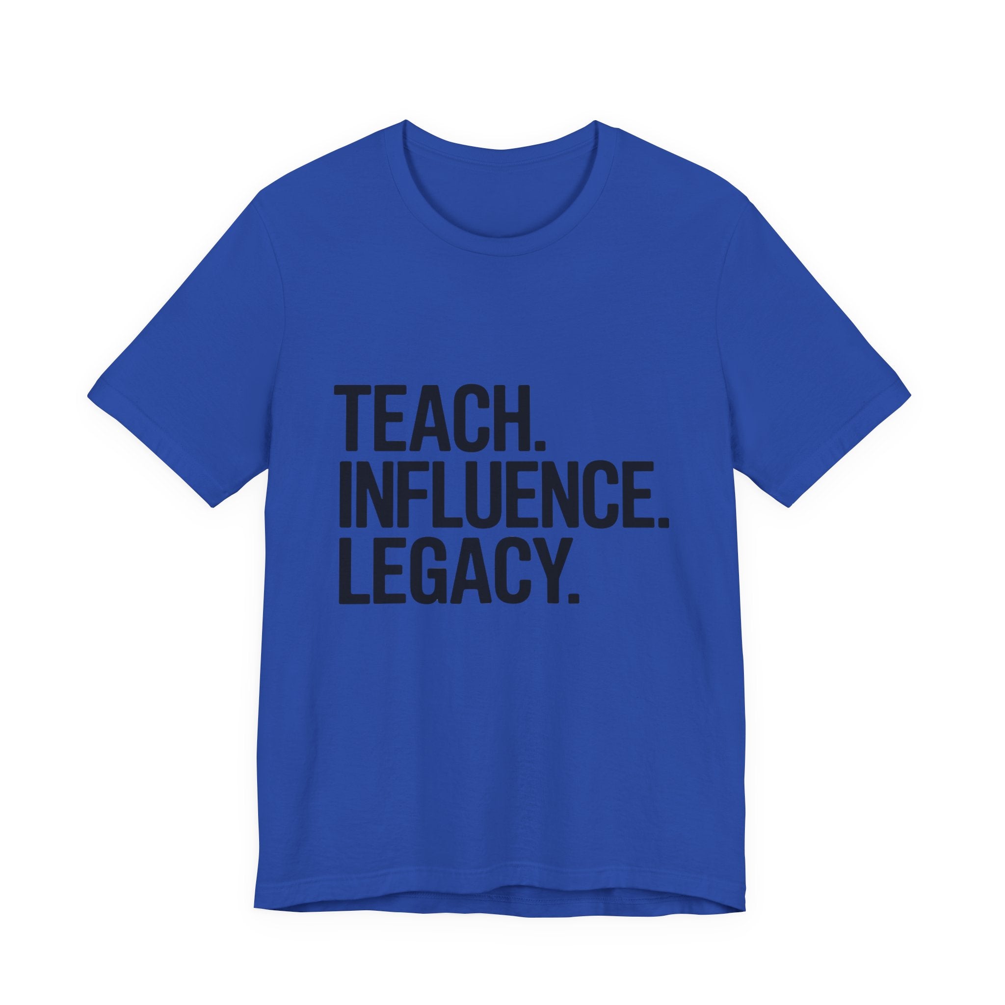 Teach. Influence. Legacy. Tee