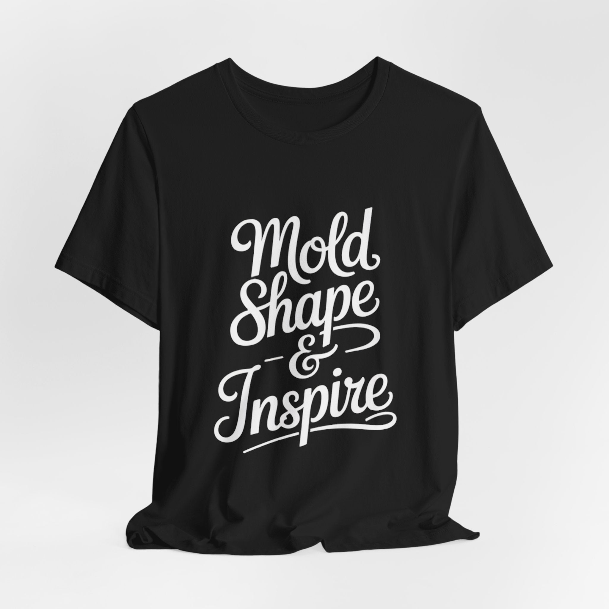 Mold Shape & Inspire Tee — Inspirational Script Graphic T-Shirt