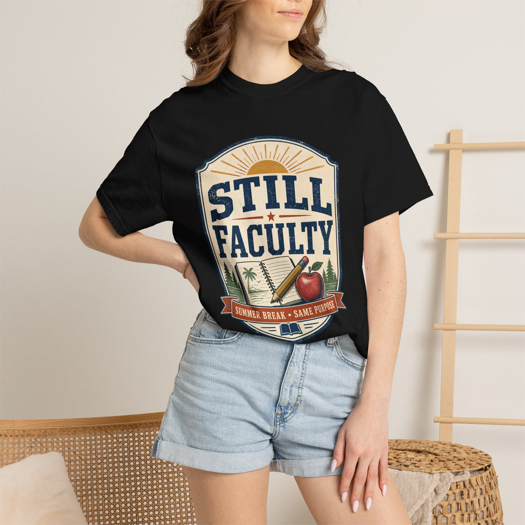 Still Faculty T-Shirt — Teacher Appreciation, Summer Break Design