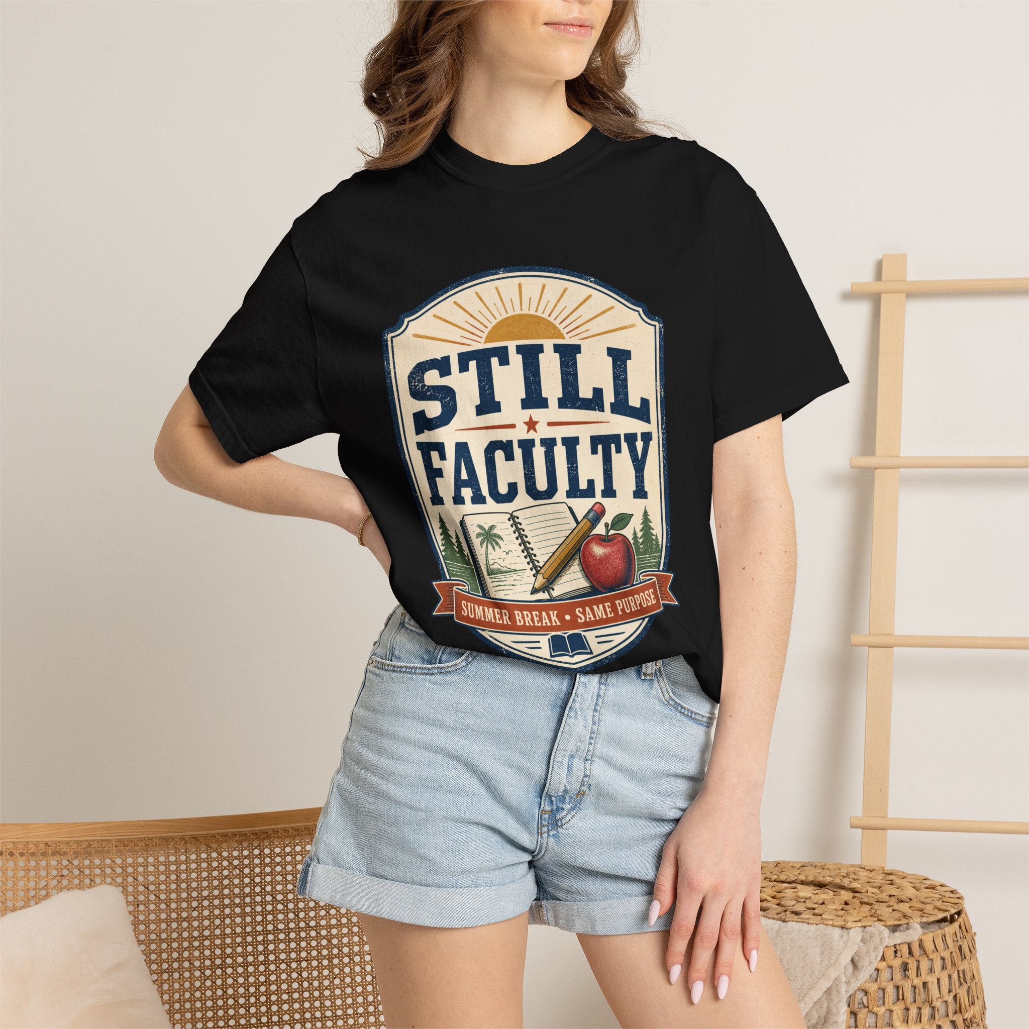 Still Faculty T-Shirt — Teacher Appreciation, Summer Break Design