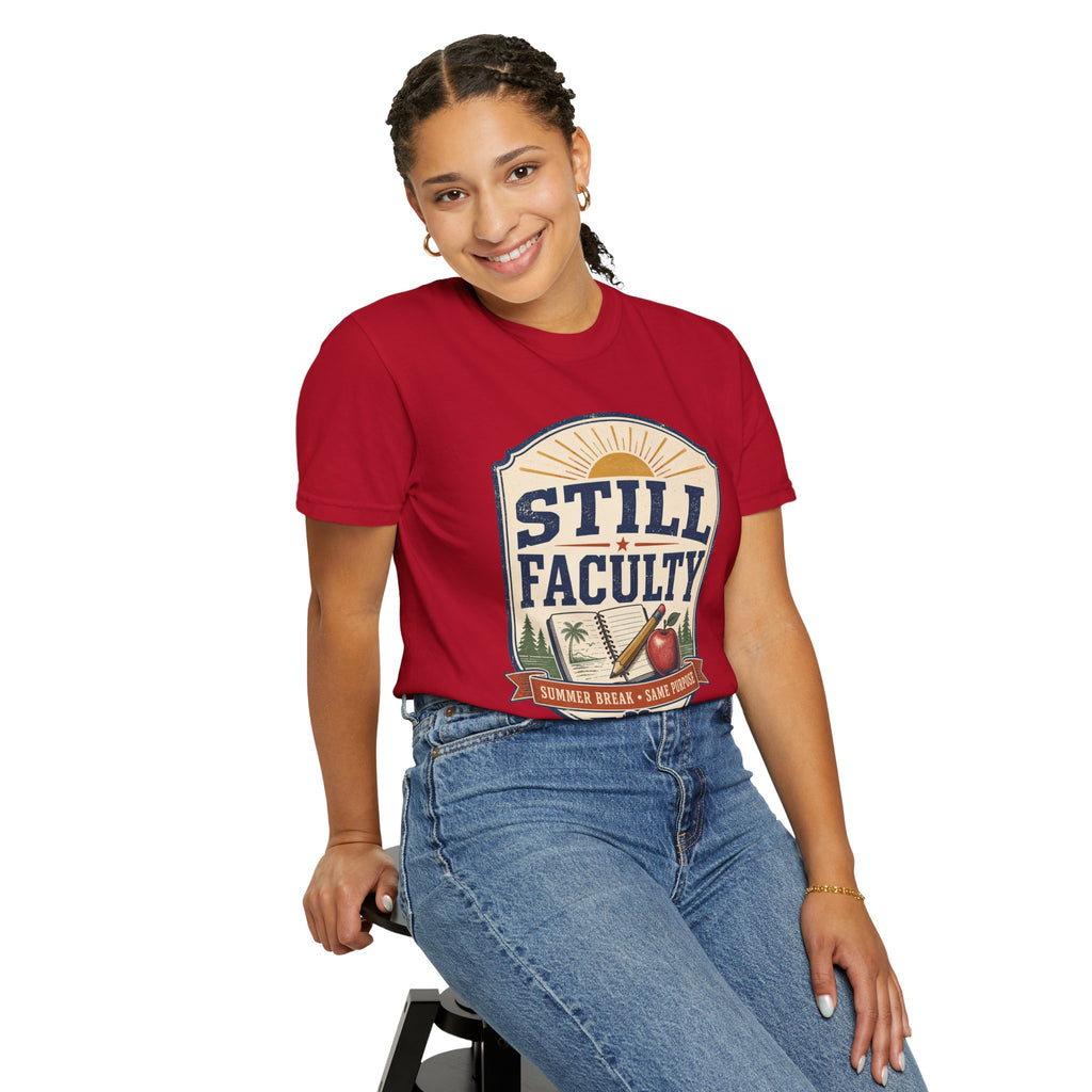Still Faculty T-Shirt — Teacher Appreciation, Summer Break Design