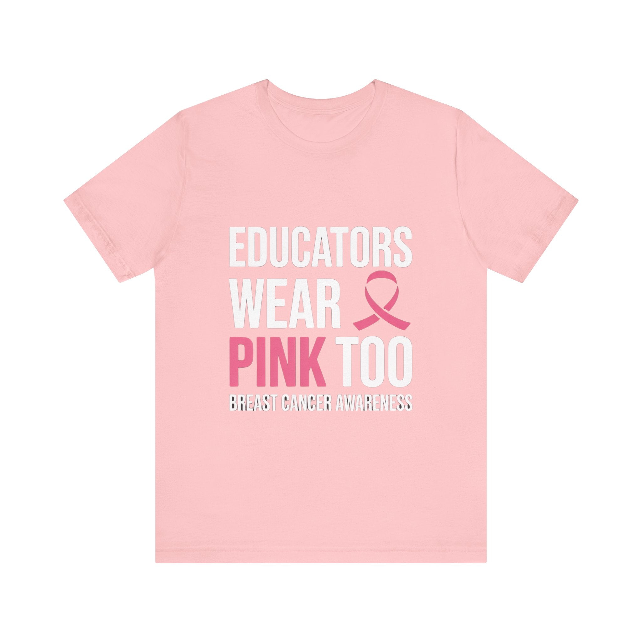 Educators Wear Pink, Too Breast Cancer Awareness Tee: Unisex Shirt,
