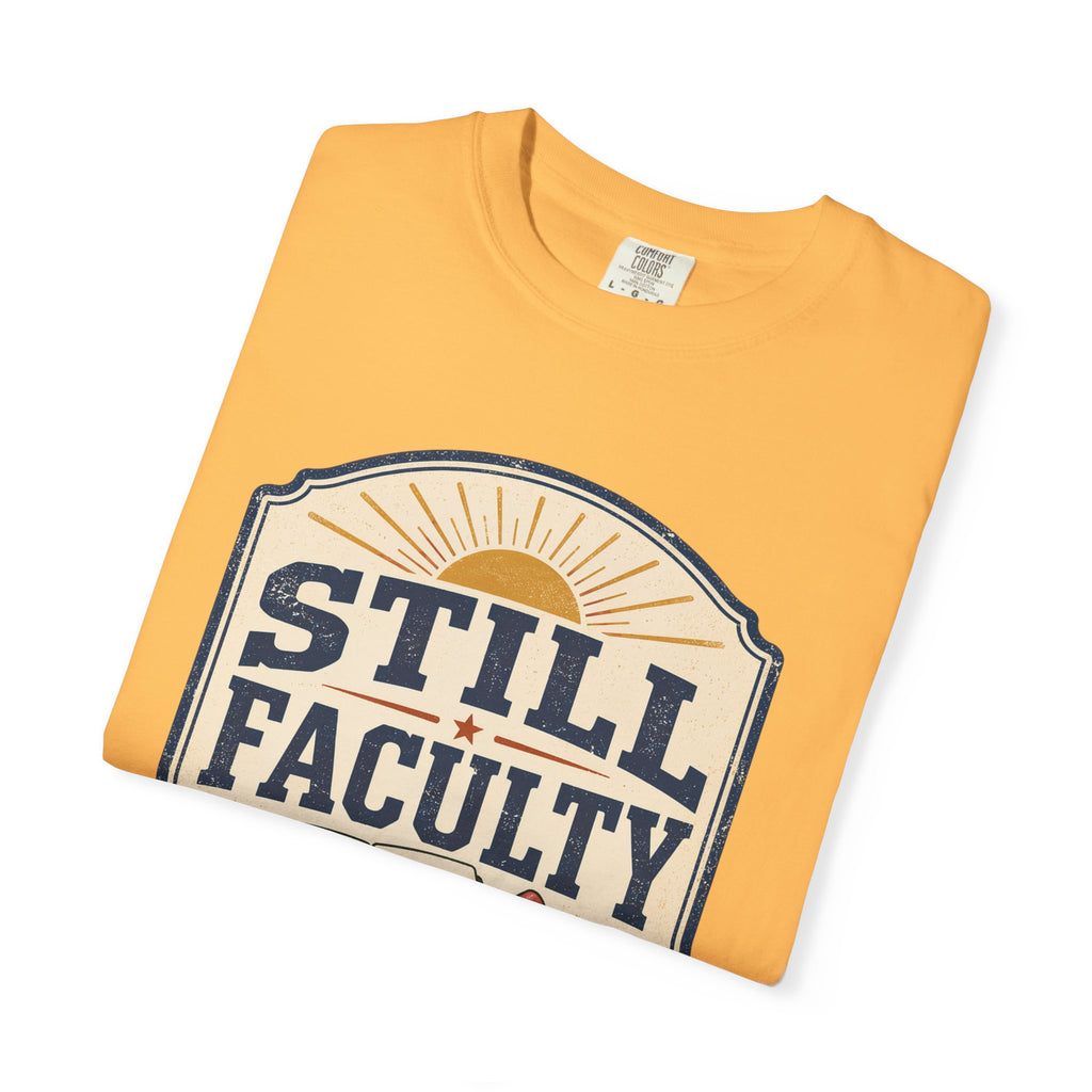 Still Faculty T-Shirt — Teacher Appreciation, Summer Break Design