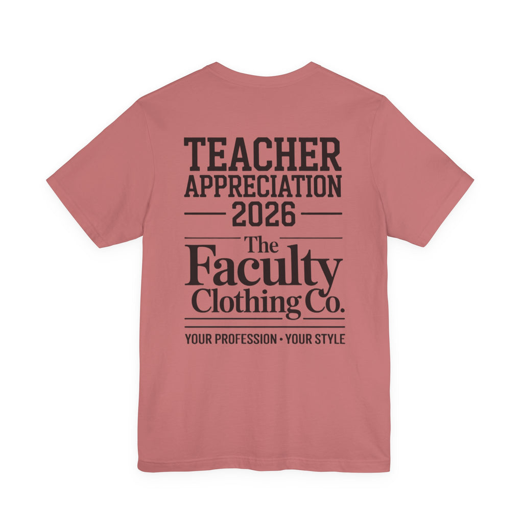 Teacher Appreciation 2026 T-Shirt — The Faculty Clothing Co. Back-Print Tee