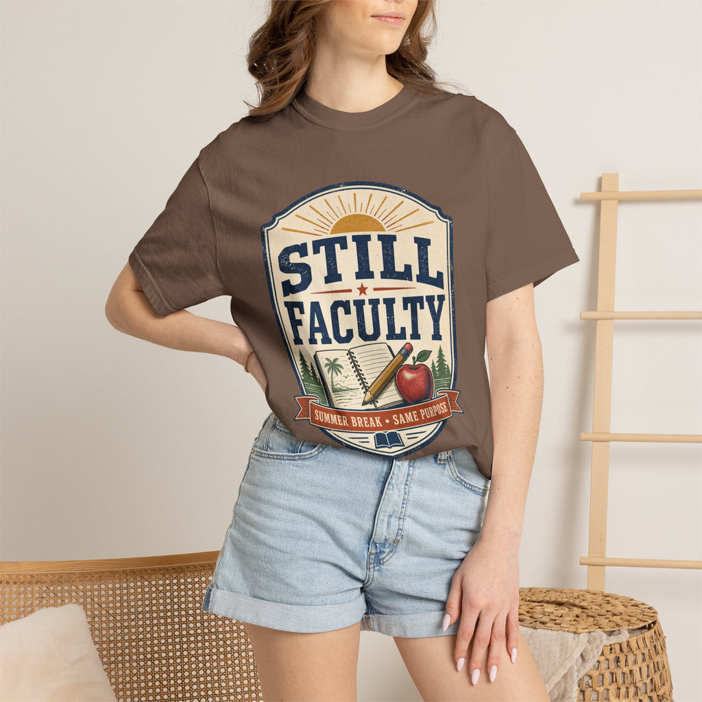 Still Faculty T-Shirt — Teacher Appreciation, Summer Break Design