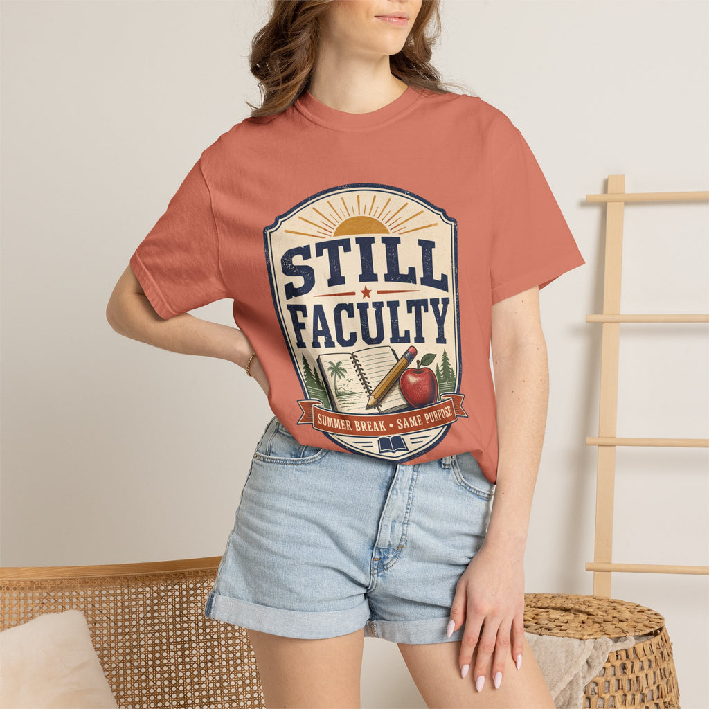 Still Faculty T-Shirt — Teacher Appreciation, Summer Break Design